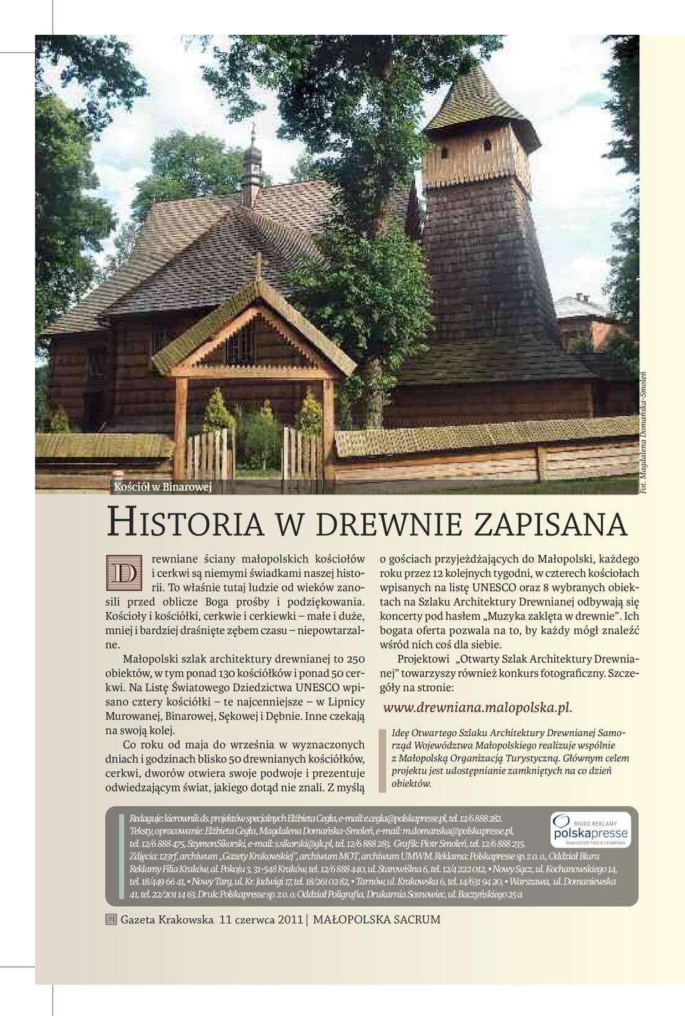 Małopolski szlak architektury drewnianej to 250 obiektów, w tym ponad 130 kościółków i ponad 50 cerkwi.