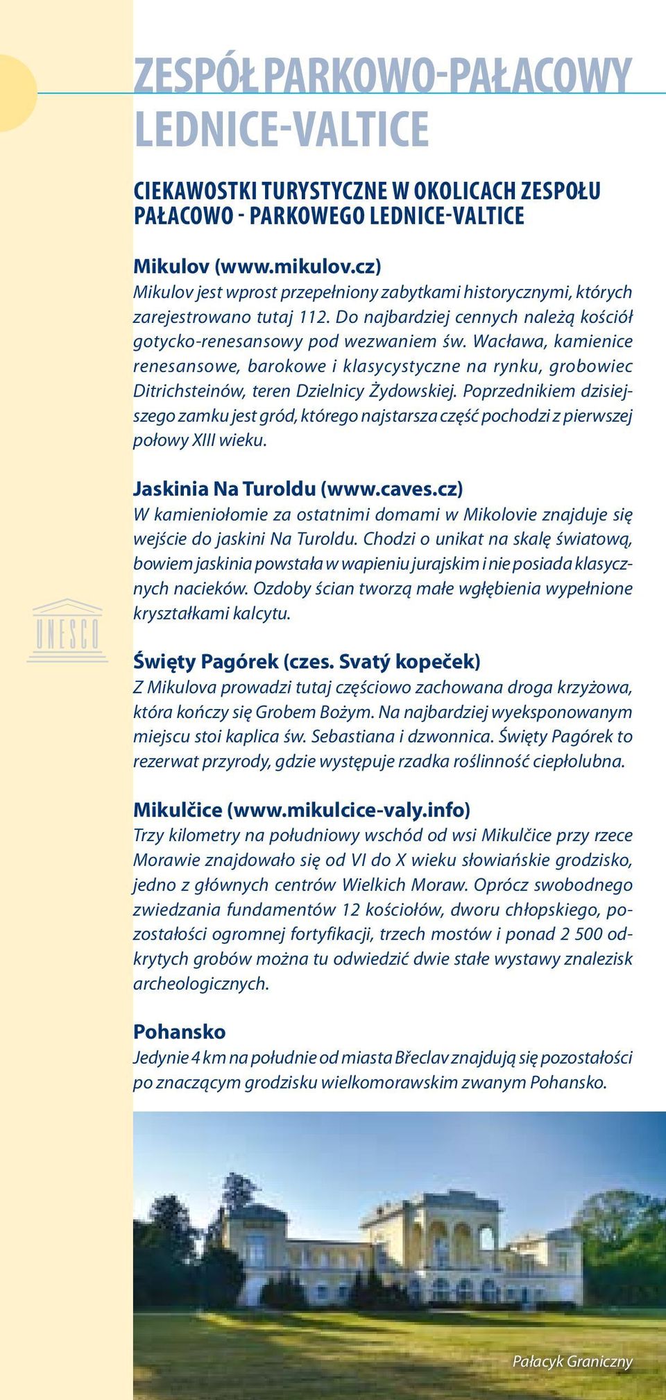 Wacława, kamienice renesansowe, barokowe i klasycystyczne na rynku, grobowiec Ditrichsteinów, teren Dzielnicy Żydowskiej.