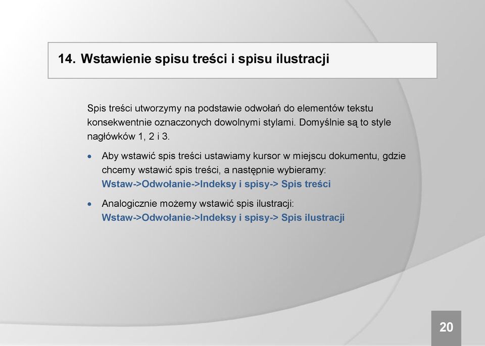 Aby wstawić spis treści ustawiamy kursor w miejscu dokumentu, gdzie chcemy wstawić spis treści, a następnie