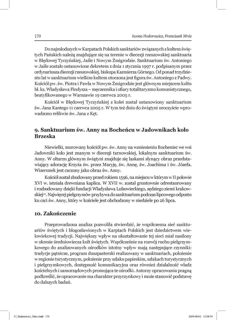 podpisanym przez ordynariusza diecezji rzeszowskiej, biskupa Kazmierza Górnego. Od ponad trzydziestu lat w sanktuarium wielkim kultem otoczona jest figura św.