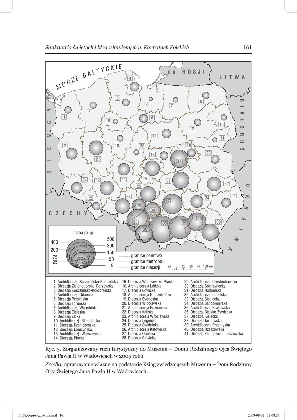 Archidiecezja Szczecińsko-Kamieńska 2. Diecezja Zielonogórsko-Gorzowska 3. Diecezja Koszalińsko-Kołobrzeska 4. Archidiecezja Gdańska 5. Diecezja Pelplińska 6. Diecezja Toruńska 7.