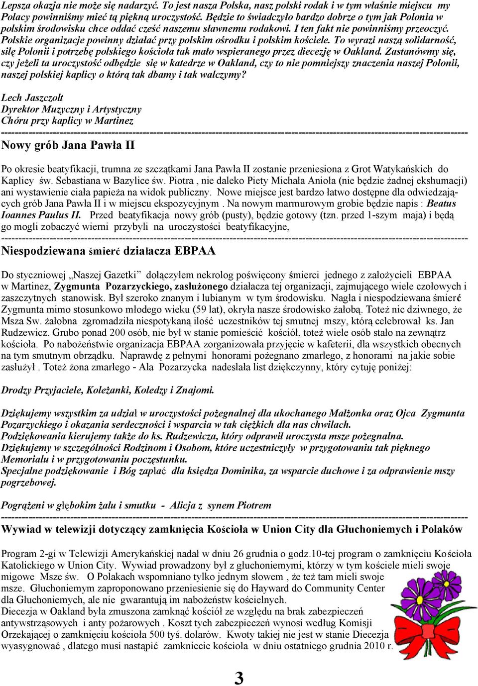 Polskie organizacje powinny działać przy polskim ośrodku i polskim kościele. To wyrazi naszą solidarność, silę Polonii i potrzebę polskiego kościoła tak mało wspieranego przez diecezję w Oakland.