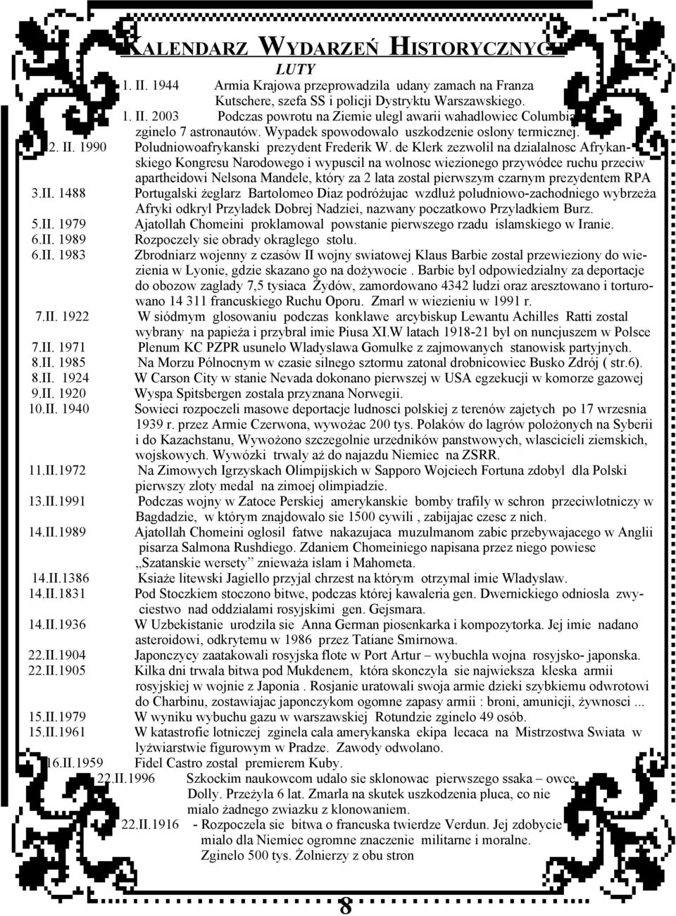 de Klerk zezwolil na dzialalnosc Afrykanskiego Kongresu Narodowego i wypuscil na wolnosc wiezionego przywódce ruchu przeciw 3.II. 1488 5.II. 1979 6.II. 1989 6.II. 1983 7.II. 1922 7.II. 1971 8.II. 1985 8.