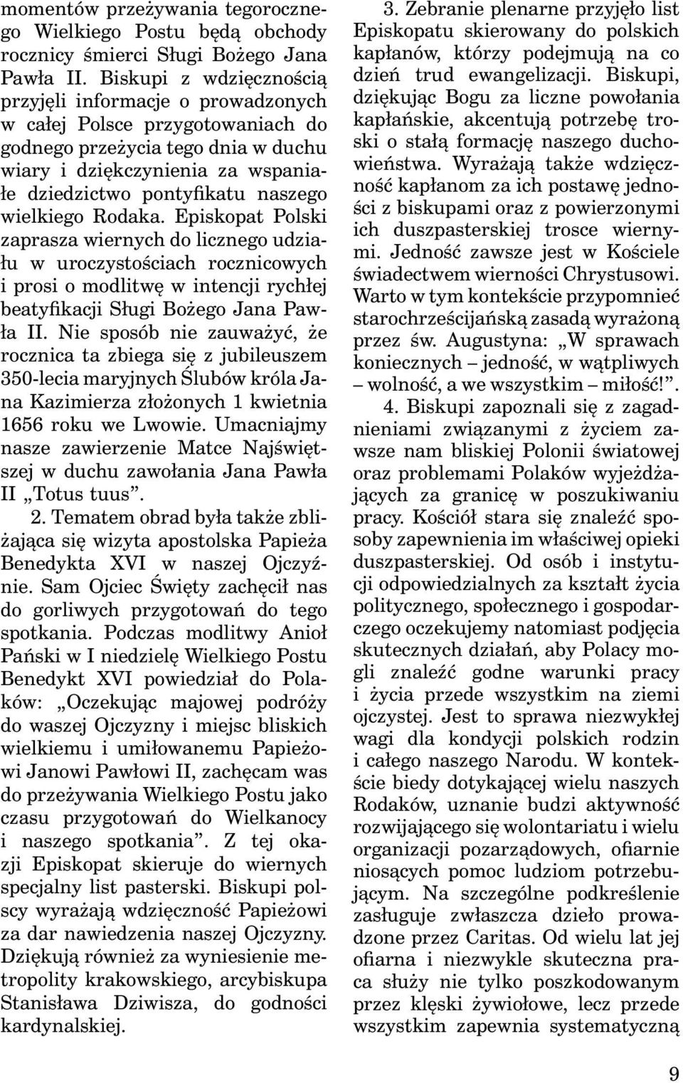 wielkiego Rodaka. Episkopat Polski zaprasza wiernych do licznego udziału w uroczystościach rocznicowych i prosi o modlitwę w intencji rychłej beatyfikacji Sługi Bożego Jana Pawła II.