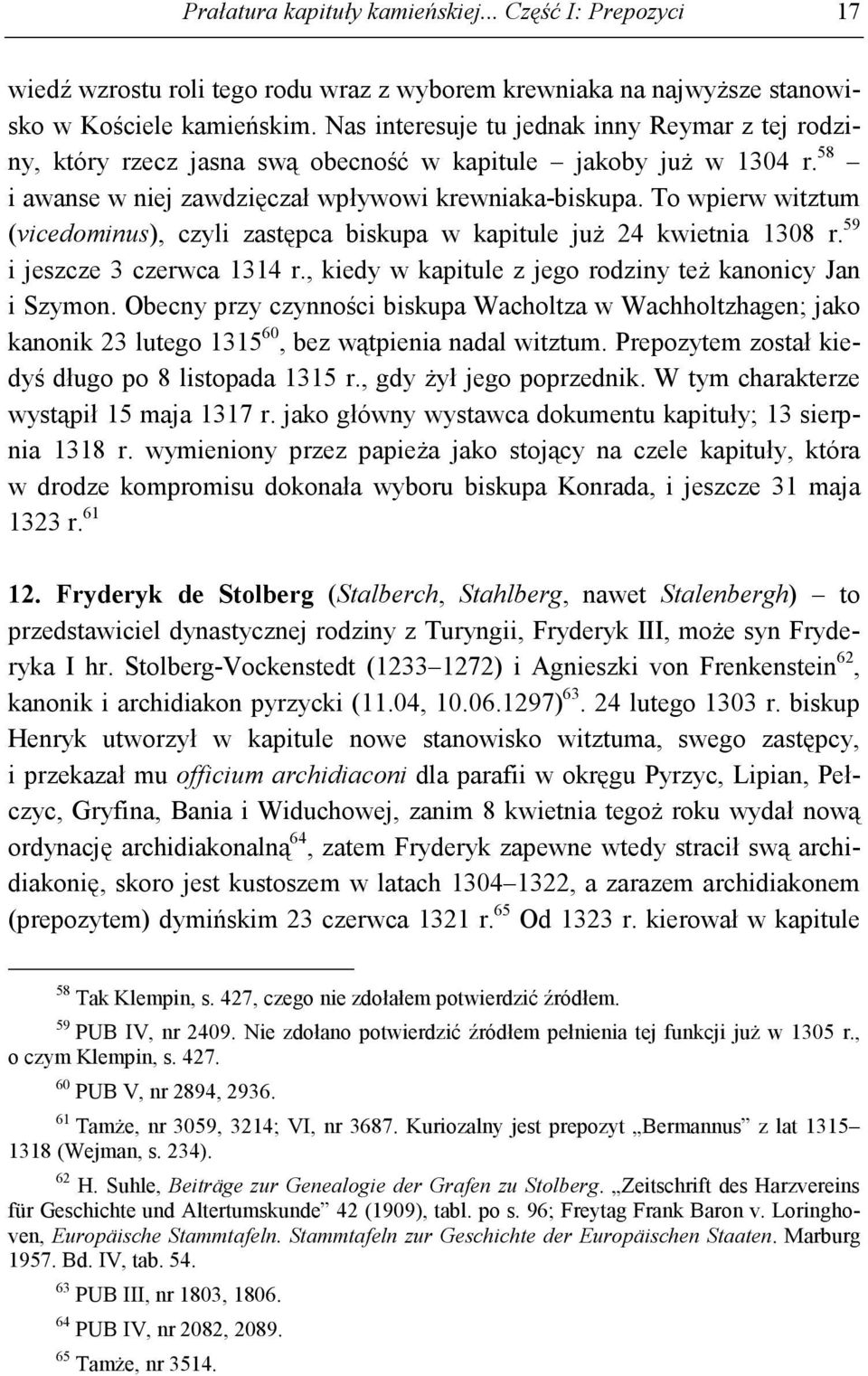 To wpierw witztum (vicedominus), czyli zastępca biskupa w kapitule juŝ 24 kwietnia 1308 r. 59 i jeszcze 3 czerwca 1314 r., kiedy w kapitule z jego rodziny teŝ kanonicy Jan i Szymon.