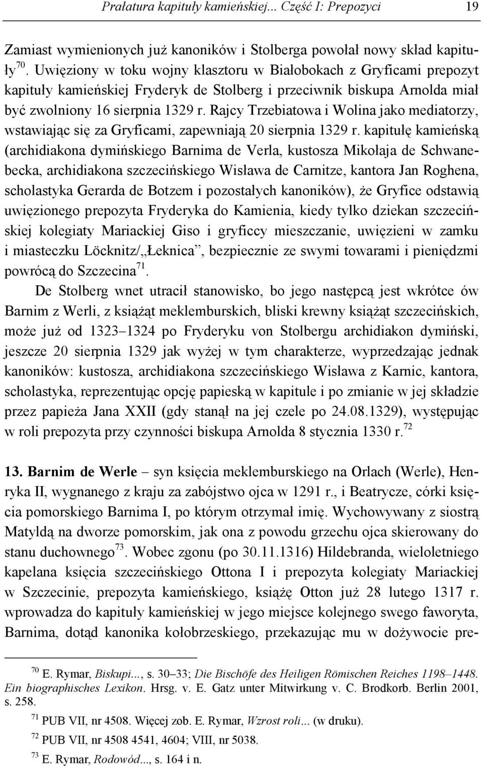 Rajcy Trzebiatowa i Wolina jako mediatorzy, wstawiając się za Gryficami, zapewniają 20 sierpnia 1329 r.