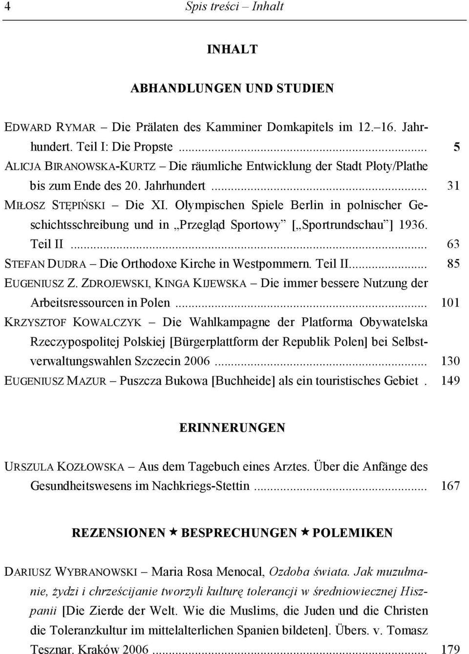 Olympischen Spiele Berlin in polnischer Geschichtsschreibung und in Przegląd Sportowy [ Sportrundschau ] 1936. Teil II... 63 STEFAN DUDRA Die Orthodoxe Kirche in Westpommern. Teil II...85 EUGENIUSZ Z.