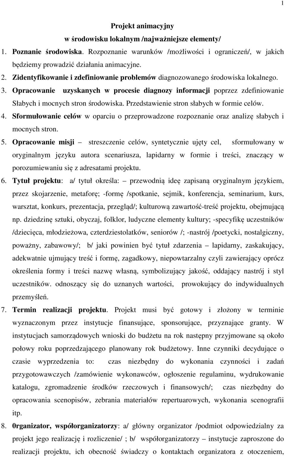 Przedstawienie stron słabych w formie celów. 4. Sformułowanie celów w oparciu o przeprowadzone rozpoznanie oraz analizę słabych i mocnych stron. 5.