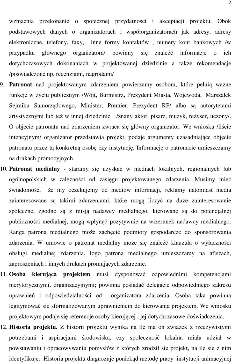 powinny się znaleźć informacje o ich dotychczasowych dokonaniach w projektowanej dziedzinie a także rekomendacje /poświadczone np. recenzjami, nagrodami/ 9.