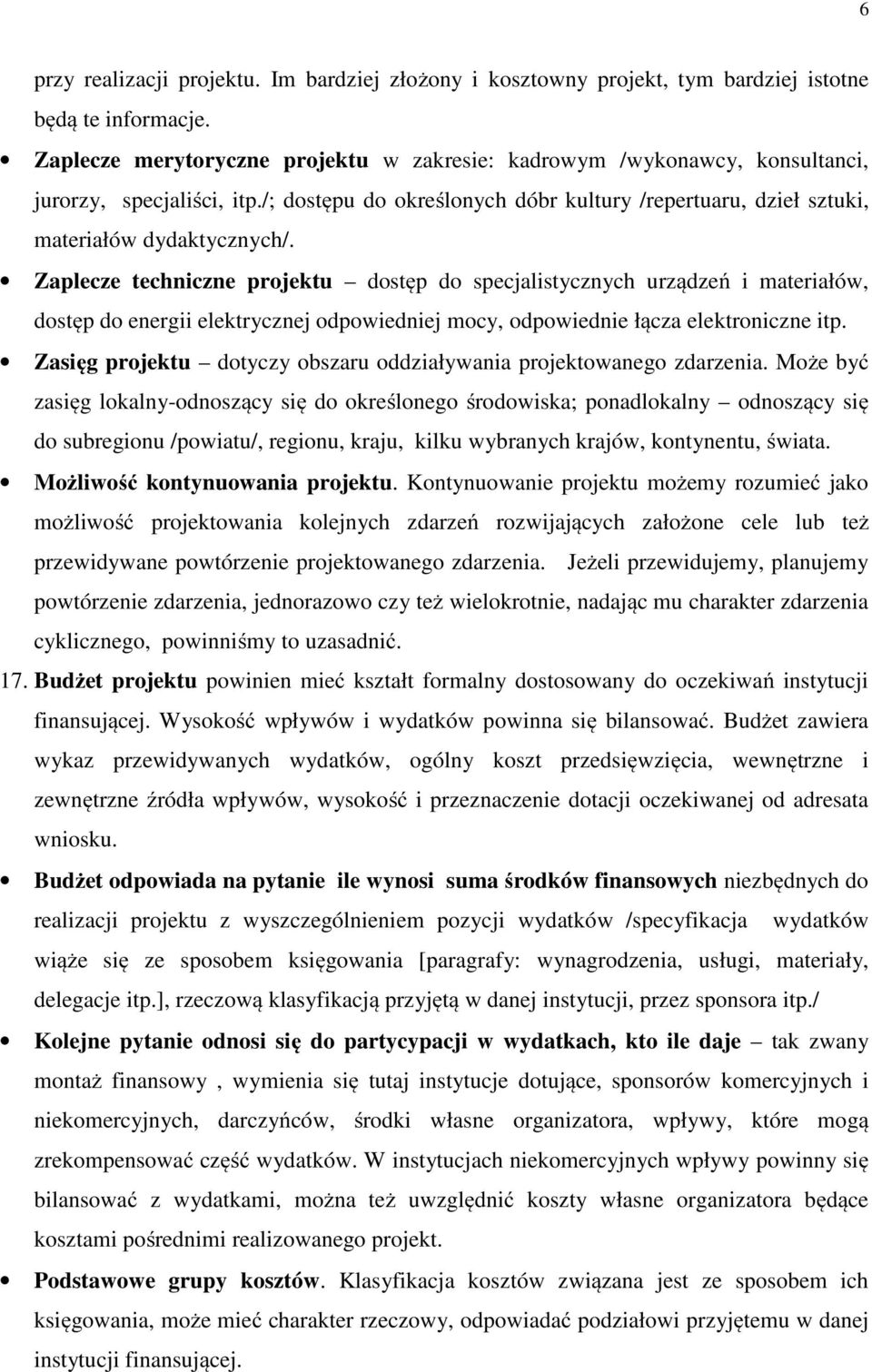 Zaplecze techniczne projektu dostęp do specjalistycznych urządzeń i materiałów, dostęp do energii elektrycznej odpowiedniej mocy, odpowiednie łącza elektroniczne itp.