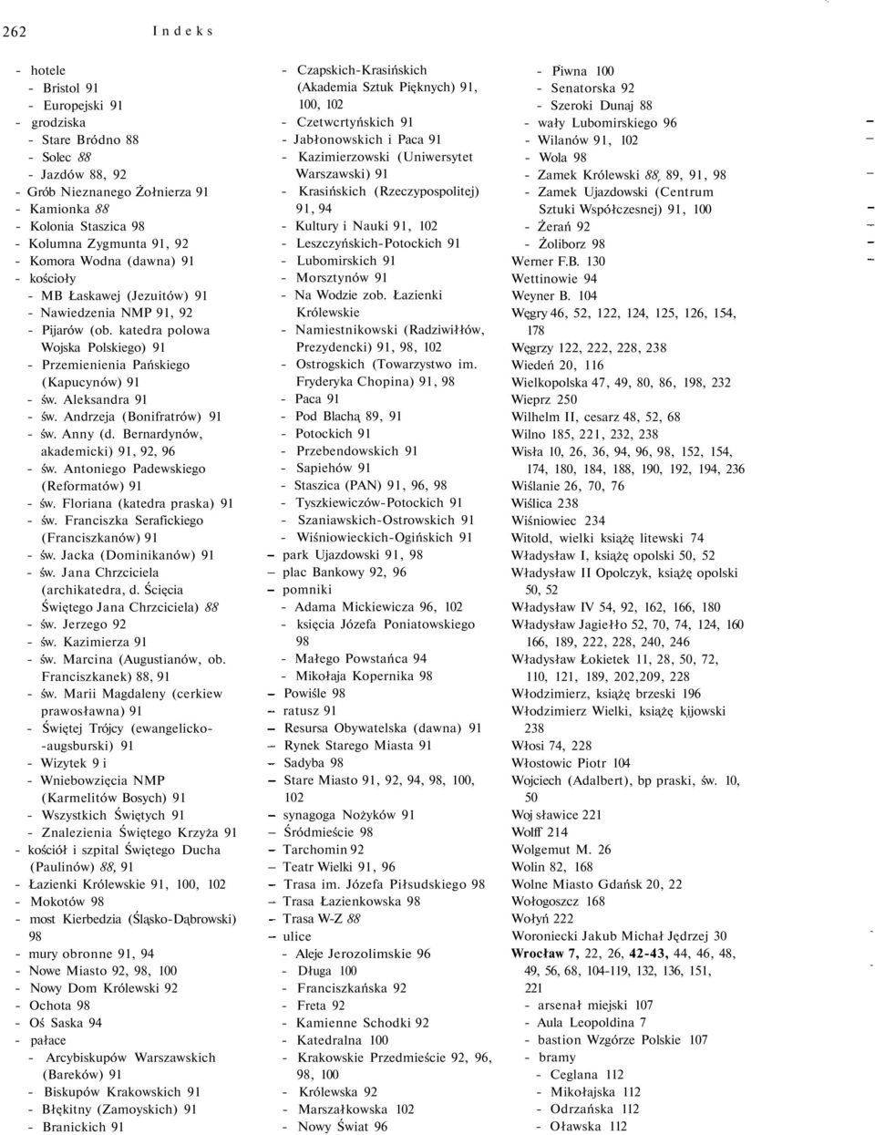 Andrzeja (Bonifratrów) 91 - św. Anny (d. Bernardynów, akademicki) 91, 92, 96 - św. Antoniego Padewskiego (Reformatów) 91 - św. Floriana (katedra praska) 91 - św.