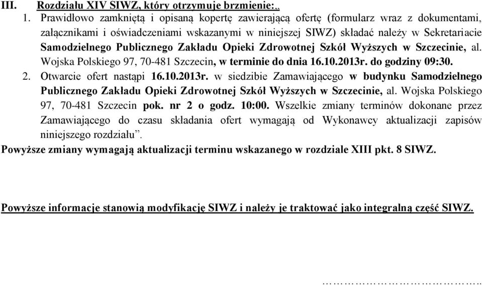 Publicznego Zakładu Opieki Zdrowotnej Szkół Wyższych w Szczecinie, al. Wojska Polskiego 97, 70-481 Szczecin, w terminie do dnia 16.10.2013r.