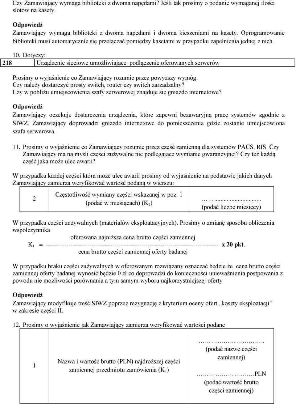 Dotyczy: 218 Urządzenie sieciowe umożliwiające podłączenie oferowanych serwerów Prosimy o wyjaśnienie co Zamawiający rozumie przez powyższy wymóg.