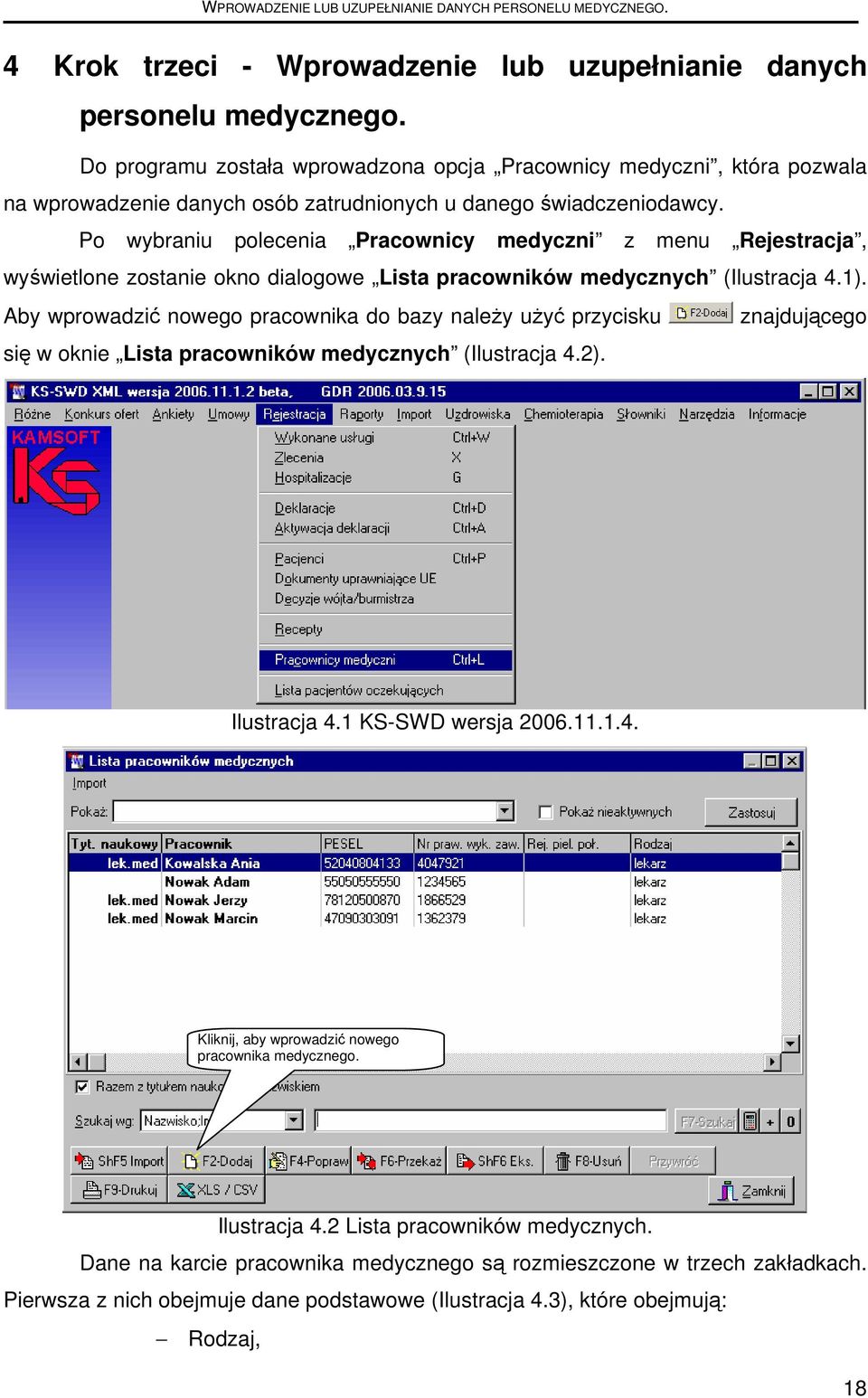 Po wybraniu polecenia Pracownicy medyczni z menu Rejestracja, wyświetlone zostanie okno dialogowe Lista pracowników medycznych (Ilustracja 4.1).