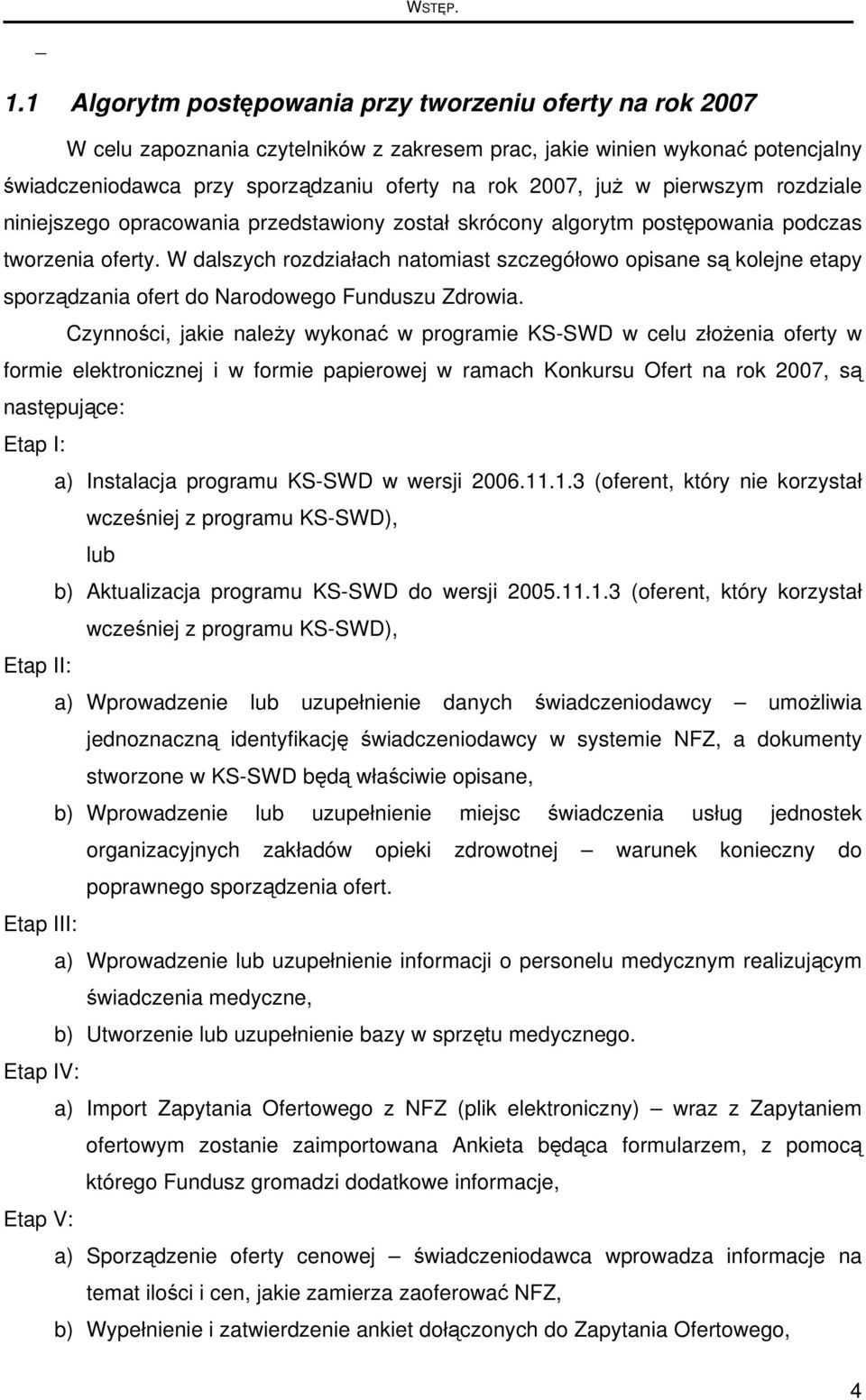 pierwszym rozdziale niniejszego opracowania przedstawiony został skrócony algorytm postępowania podczas tworzenia oferty.