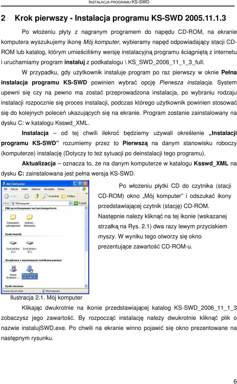 instalacyjną programu ściągniętą z internetu i uruchamiamy program instaluj z podkatalogu \ KS_SWD_2006_11_1_3_full.