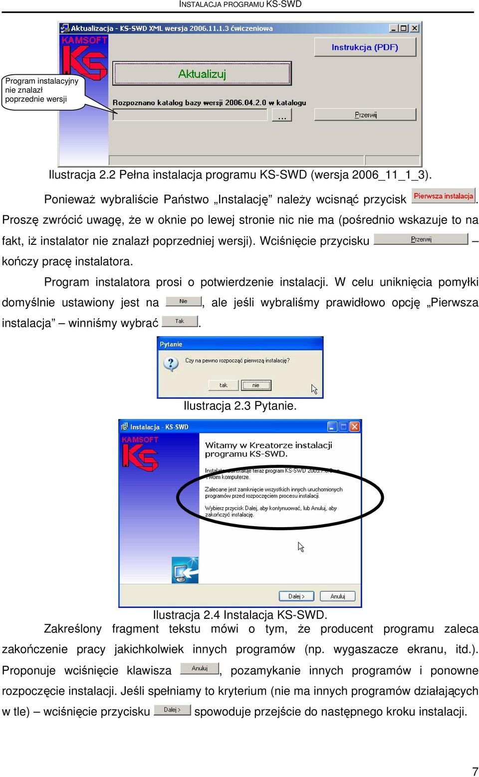 Proszę zwrócić uwagę, że w oknie po lewej stronie nic nie ma (pośrednio wskazuje to na fakt, iż instalator nie znalazł poprzedniej wersji). Wciśnięcie przycisku kończy pracę instalatora.