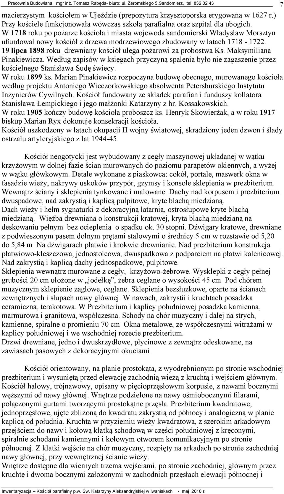 19 lipca 1898 roku drewniany kościół ulega poŝarowi za probostwa Ks. Maksymiliana Pinakiewicza.