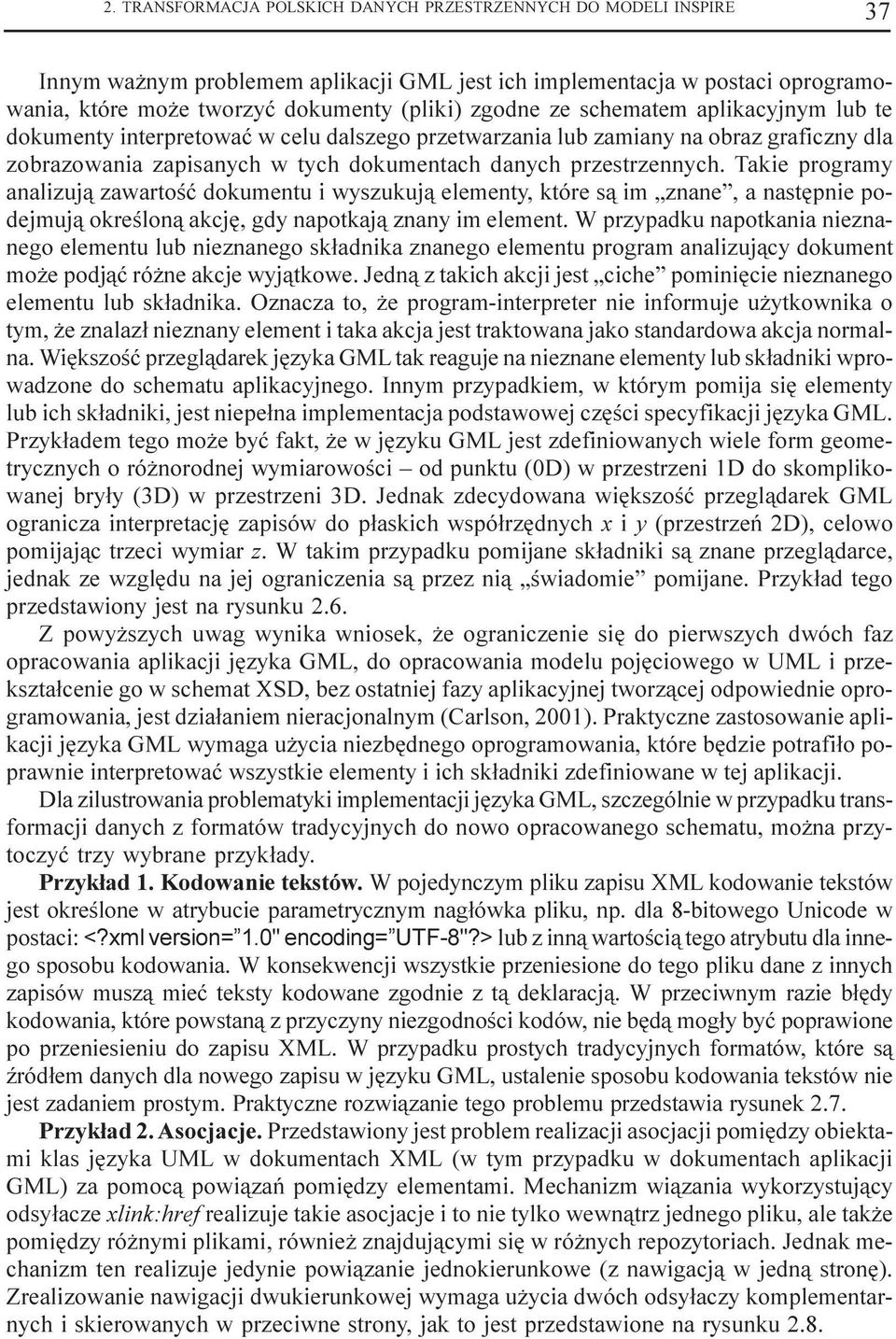 Takie programy analizuj¹ zawartoœæ dokumentu i wyszukuj¹ elementy, które s¹ im znane, a nastêpnie podejmuj¹ okreœlon¹ akcjê, gdy napotkaj¹ znany im element.