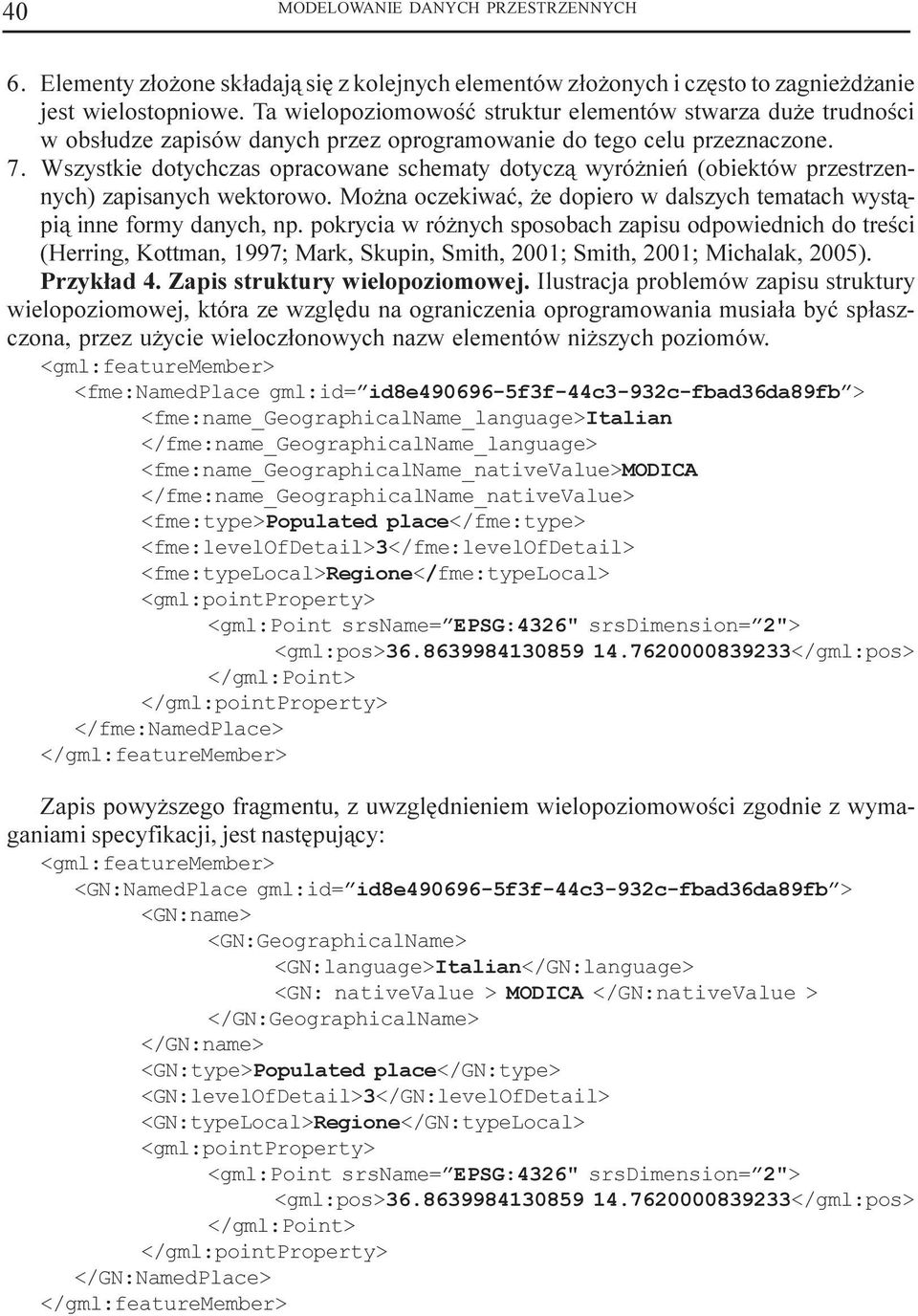 Wszystkie dotychczas opracowane schematy dotycz¹ wyró nieñ (obiektów przestrzennych) zapisanych wektorowo. Mo na oczekiwaæ, e dopiero w dalszych tematach wyst¹pi¹ inne formy danych, np.