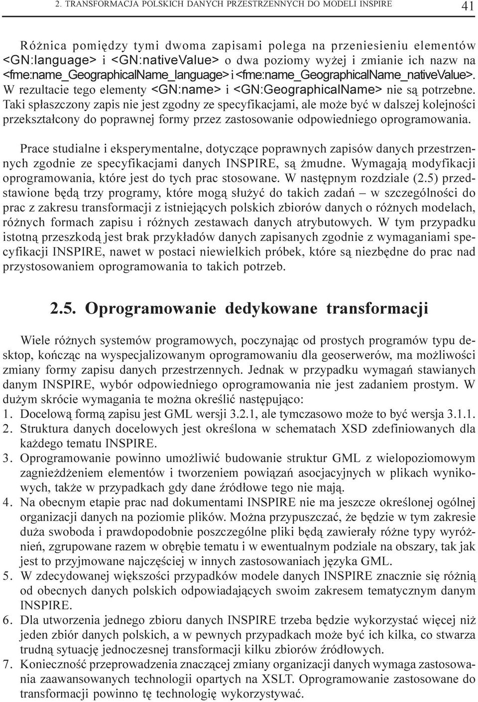Taki sp³aszczony zapis nie jest zgodny ze specyfikacjami, ale mo e byæ w dalszej kolejnoœci przekszta³cony do poprawnej formy przez zastosowanie odpowiedniego oprogramowania.