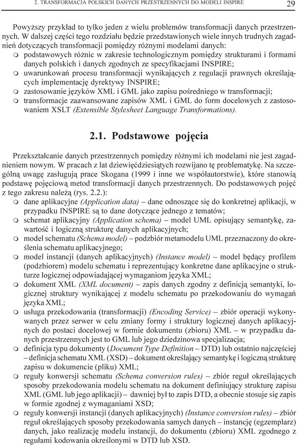 pomiêdzy strukturami i formami danych polskich i danych zgodnych ze specyfikacjami INSPIRE; m uwarunkowañ procesu transformacji wynikaj¹cych z regulacji prawnych okreœlaj¹cych implementacjê dyrektywy