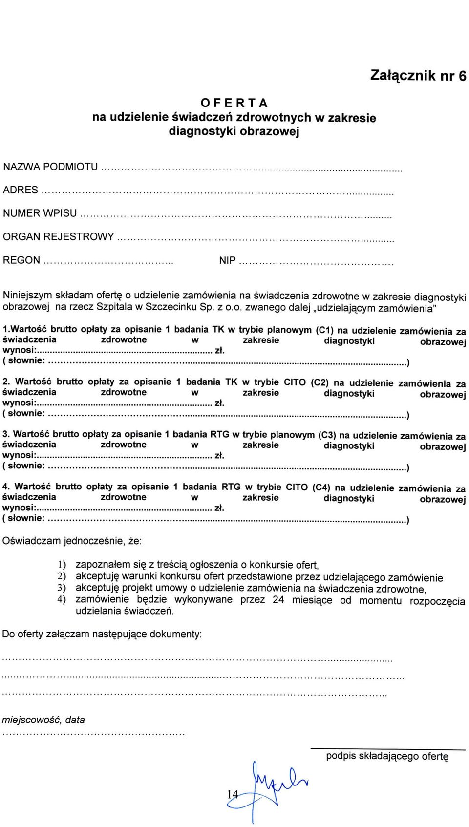 Wartosc brutto op*aty za opisanie 1 badania TK w trybie planowym (C1) na udzielenie zamowienia za swiadczenia zdrowotne w zakresie diagnostyki obrazowej wynosi: z\ (stownie: ) 2.