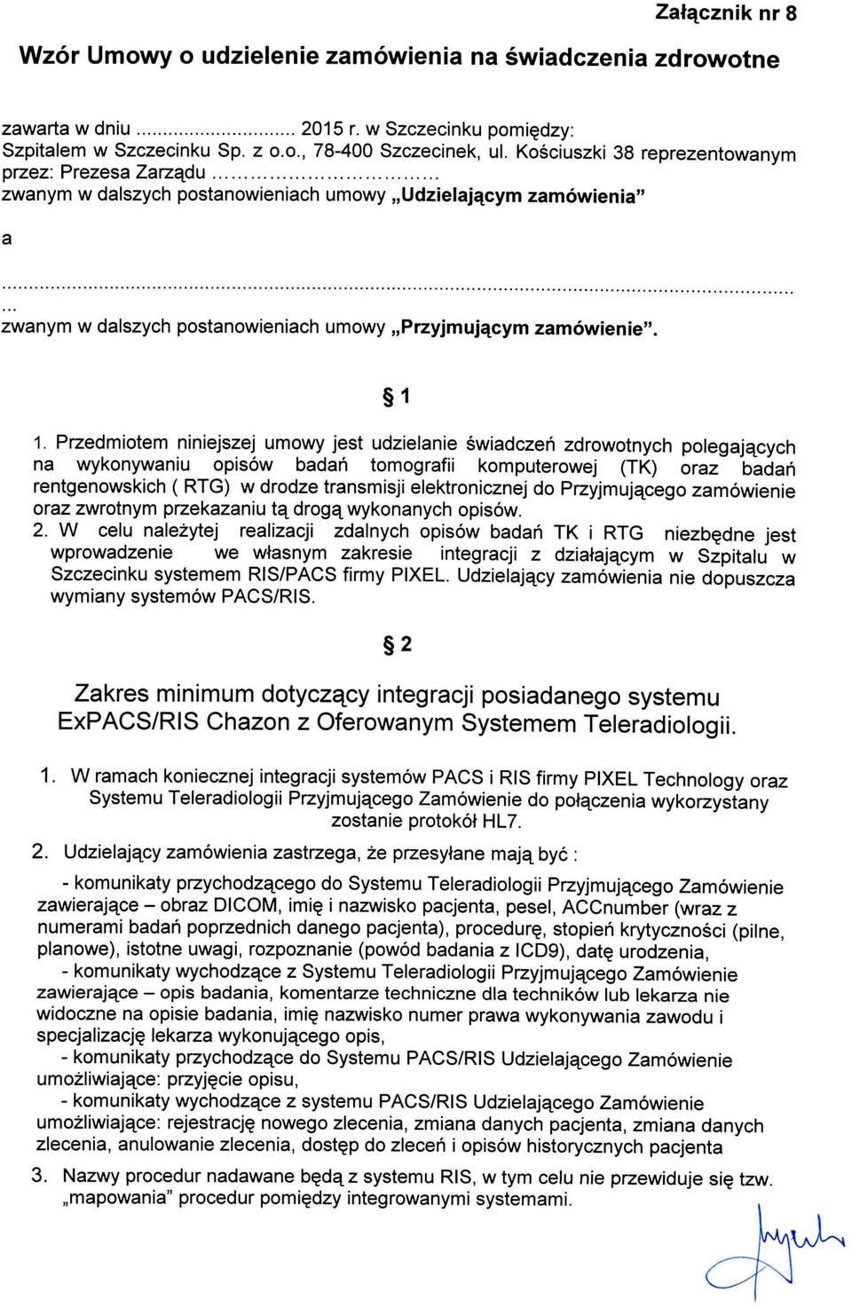 Przedmiotem niniejszej umowy jest udzielanie swiadczen zdrowotnych polegajacych na wykonywaniu opisow badah tomografii komputerowej (TK) oraz badan rentgenowskich ( RTG) w drodze transmisji