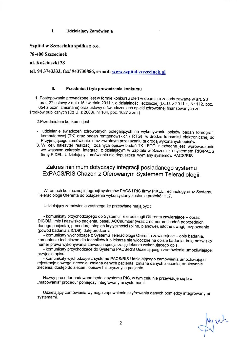 o dzialalnosci leczniczej (Dz.U. z 2011 r., Nr 112, poz. 654 z pozn. zmianami) oraz ustawy o swiadczeniach opieki zdrowotnej finansowanych ze srodkowpub!icznych(dzu.z2008r, nr 164, poz. 1027 zzm.) 2.