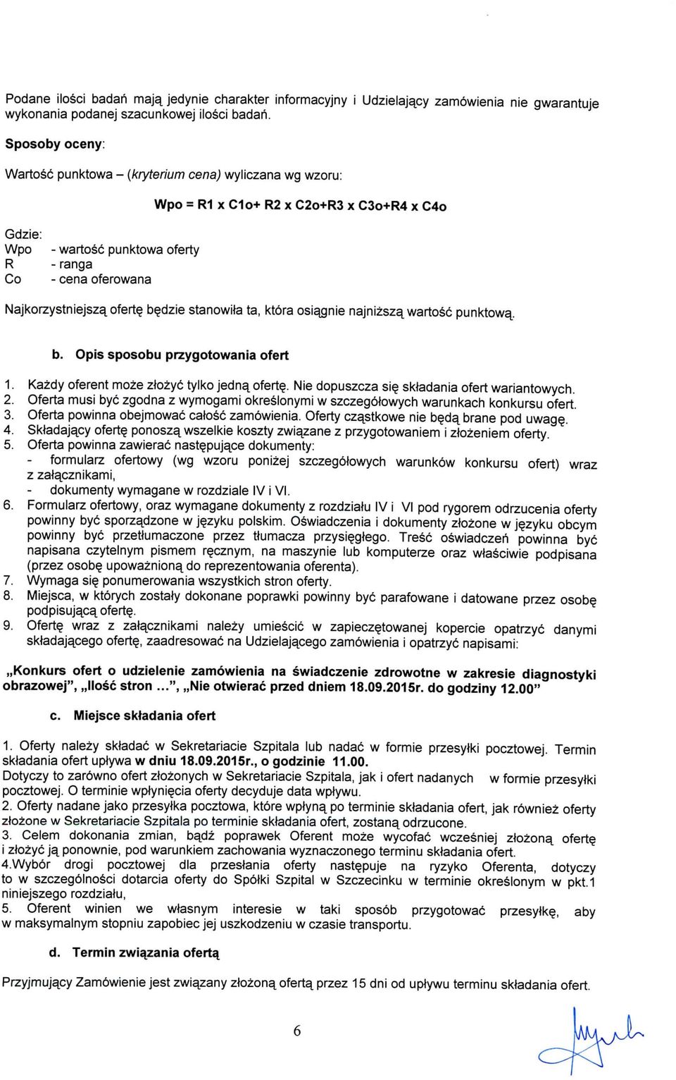 ofert? b?dzie stanowila ta, kt6ra osiajgnie najnizsza^ wartosc punktowa^. b. Opis sposobu przygotowania ofert 1. Kazdy oferent moze zlozyc tylko jedna^ oferty. Nie dopuszcza si?