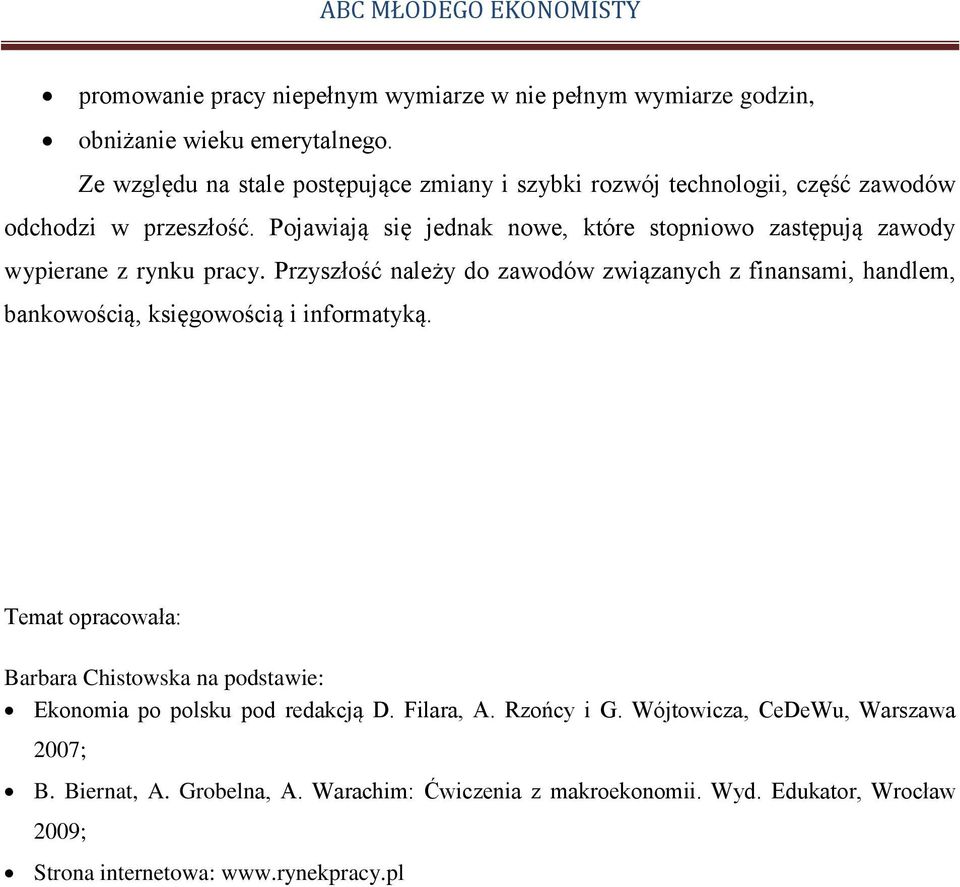 Pojawiają się jednak nowe, które stopniowo zastępują zawody wypierane z rynku pracy.