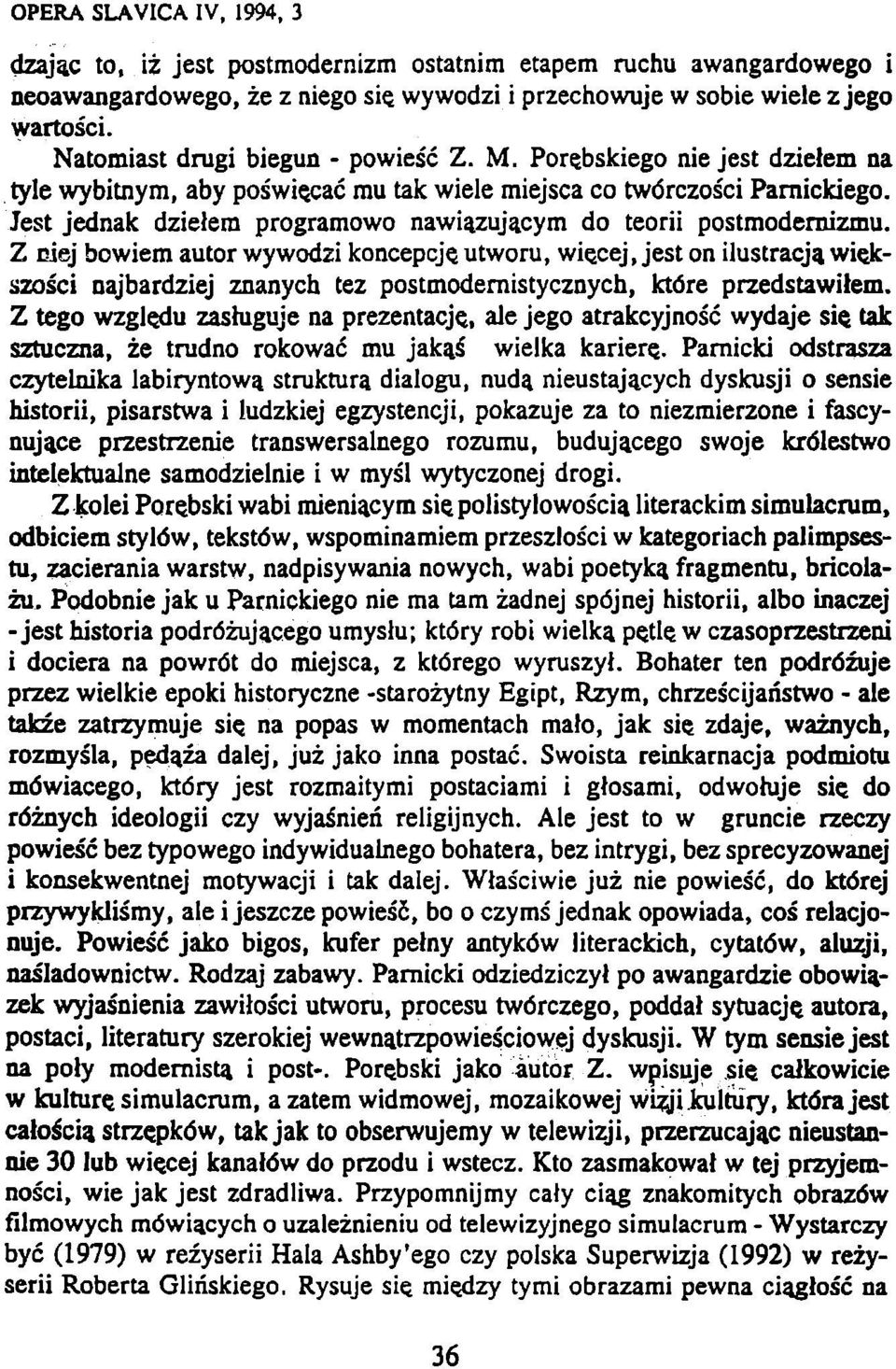 Z ciej bowiem autor wywodzi koncepcje. utworu, wie.cej, jest on ilustracja wiejcszošci najbardziej znaných tez postmodernistycznych, które przedstawilem. Z tego wzgledu zasiuguje na prezentacje.