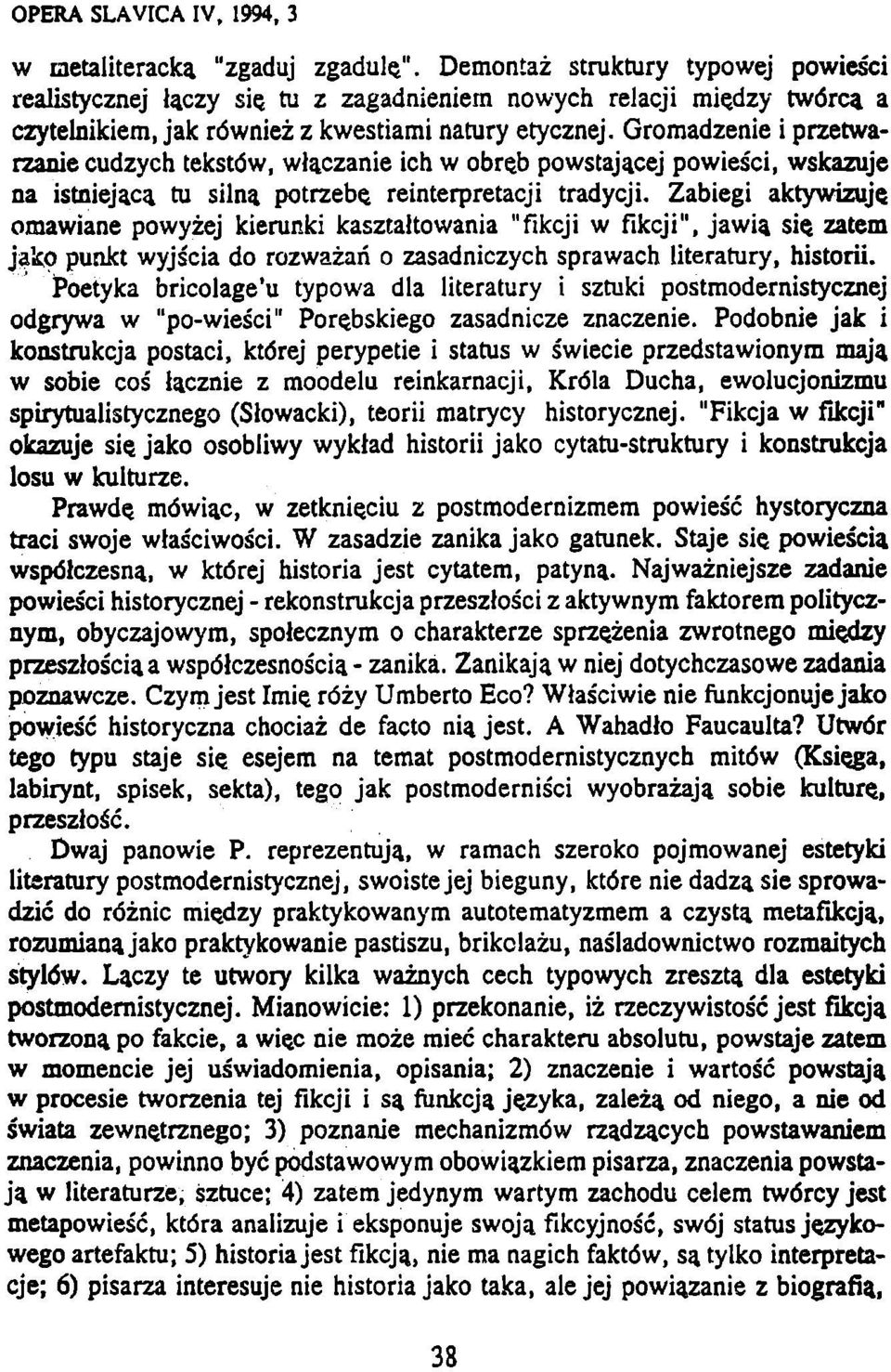 reinterpretacji tradycji. Zabiegi aktywizuje. omawiane powyžej kierunki kasztaltowania "fikeji w fikeji", jawia sie. zatem jako punkt wyjšcia do rozwažaň o zasadniezych sprawach literatury, historii.