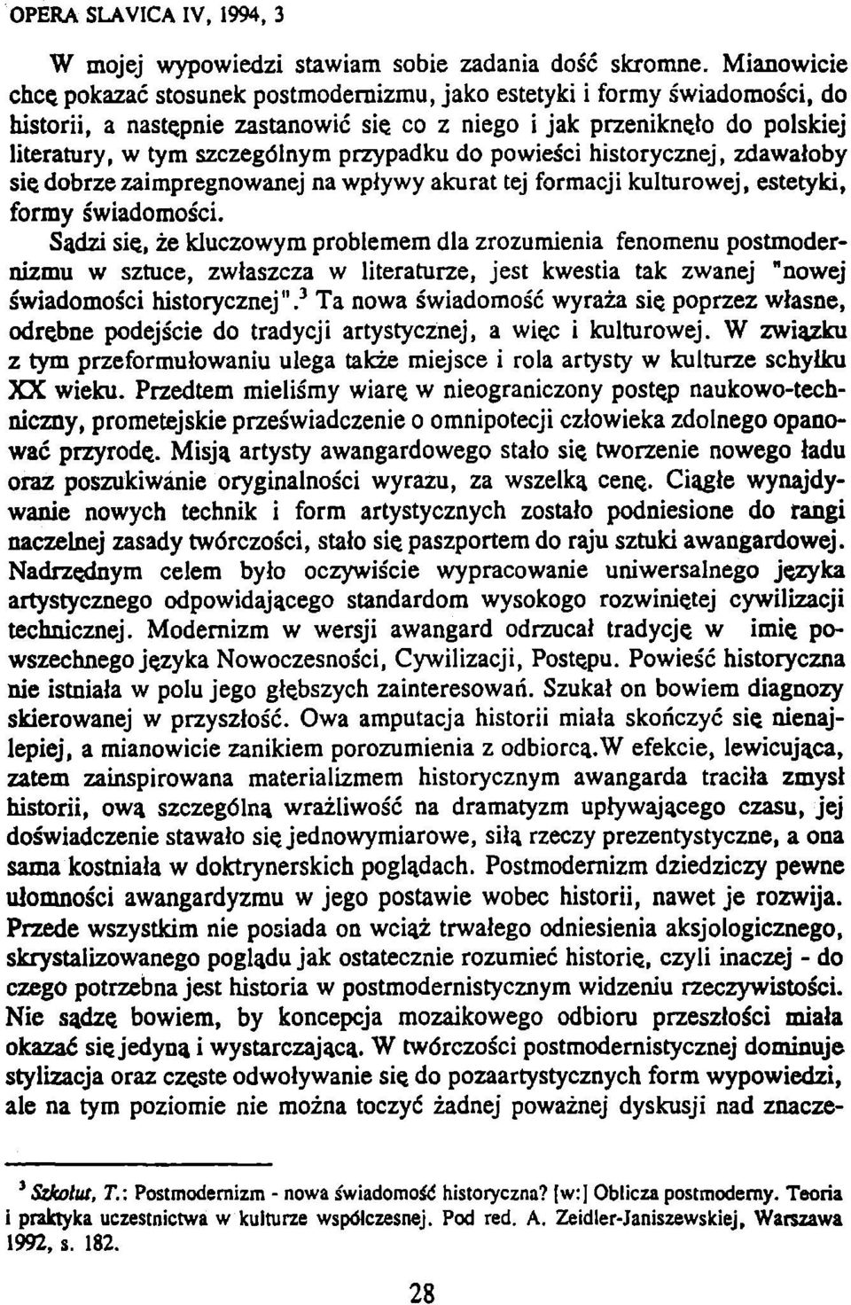 przypadku do powiešci historycznej, zdawaloby sic dobrze zaimpregnowanej na wplywy akurat tej formacji kulturowej, estetyki, formy swiadomošci.