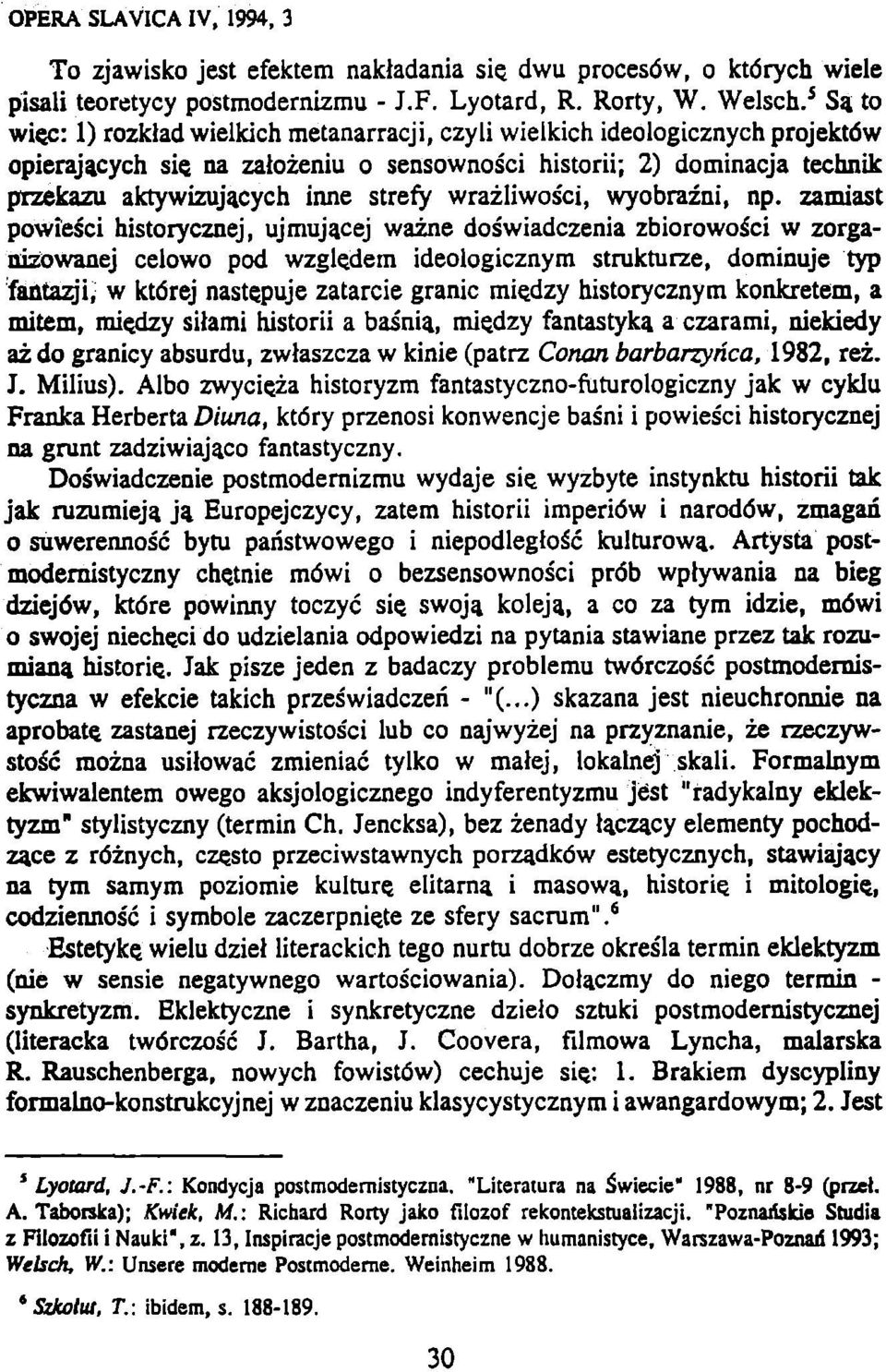 na zatoženiu o sensownošci historii; 2) dominacja technik przekazu aktywizujacych inne strefy wražliwošci, wyobražni, np.