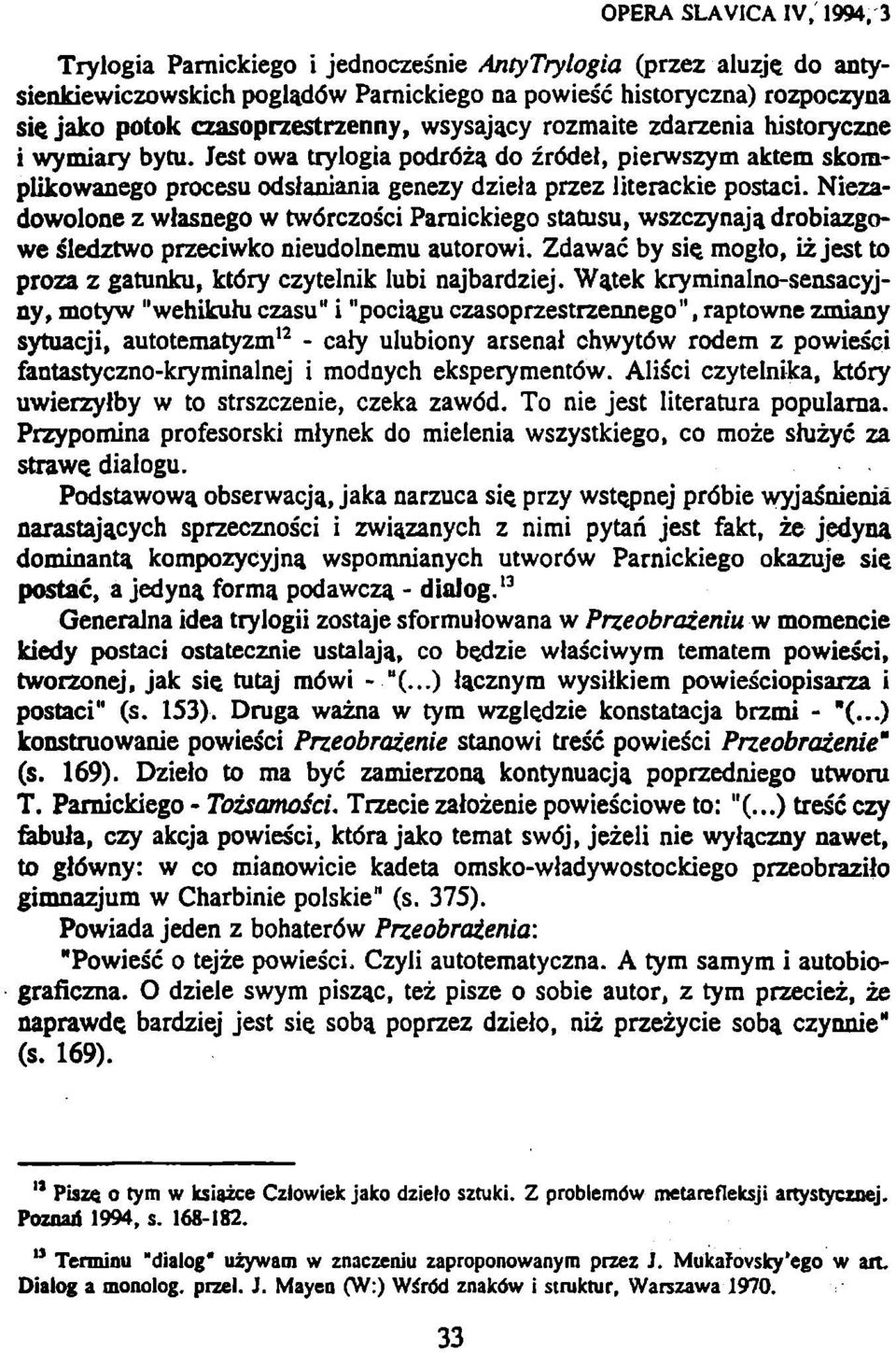 do žródet, pierwszym aktem skomplikowanego procesu odslaniania genezy dziela przez literackie postaci.