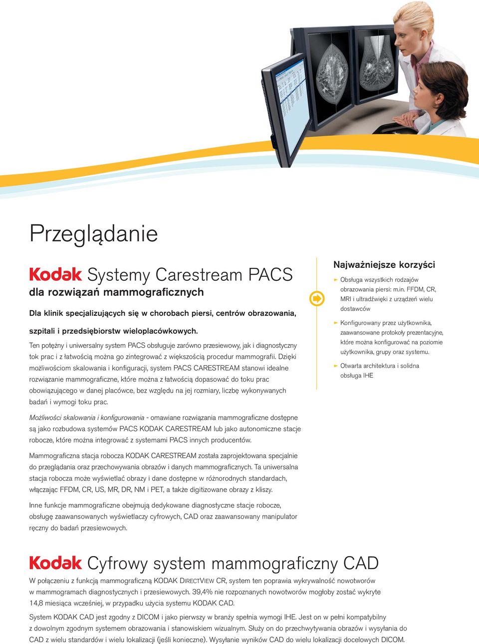 Dzięki możliwościom skalowania i konfiguracji, system PACS CARESTREAM stanowi idealne rozwiązanie mammograficzne, które można z łatwością dopasować do toku prac obowiązującego w danej placówce, bez