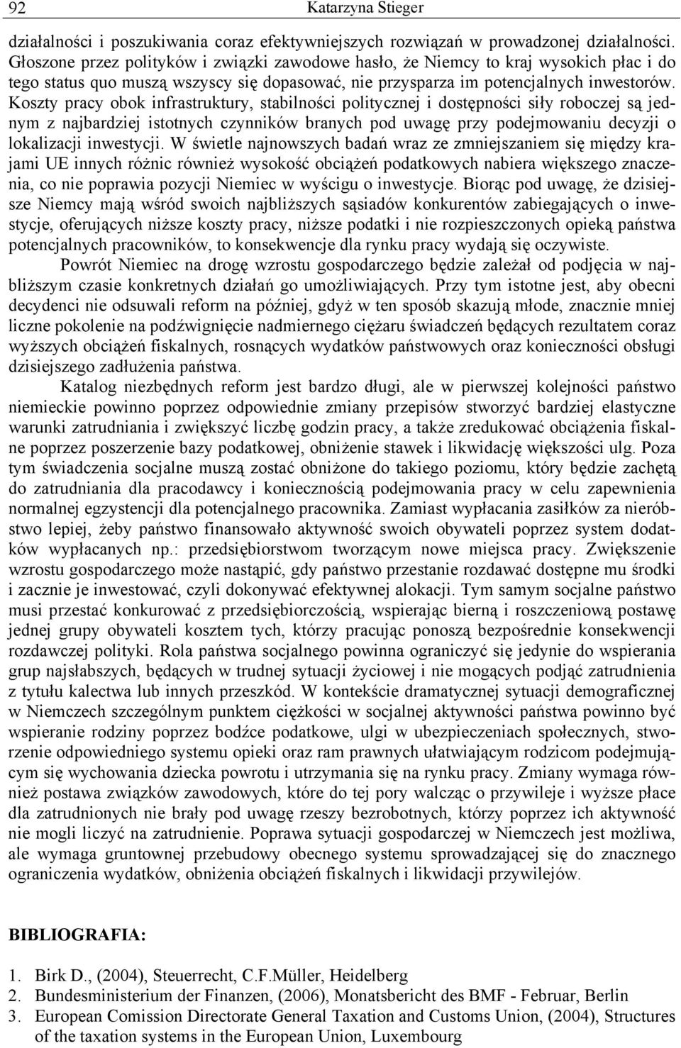 Koszty pracy obok infrastruktury, stabilności politycznej i dostępności siły roboczej są jednym z najbardziej istotnych czynników branych pod uwagę przy podejmowaniu decyzji o lokalizacji inwestycji.