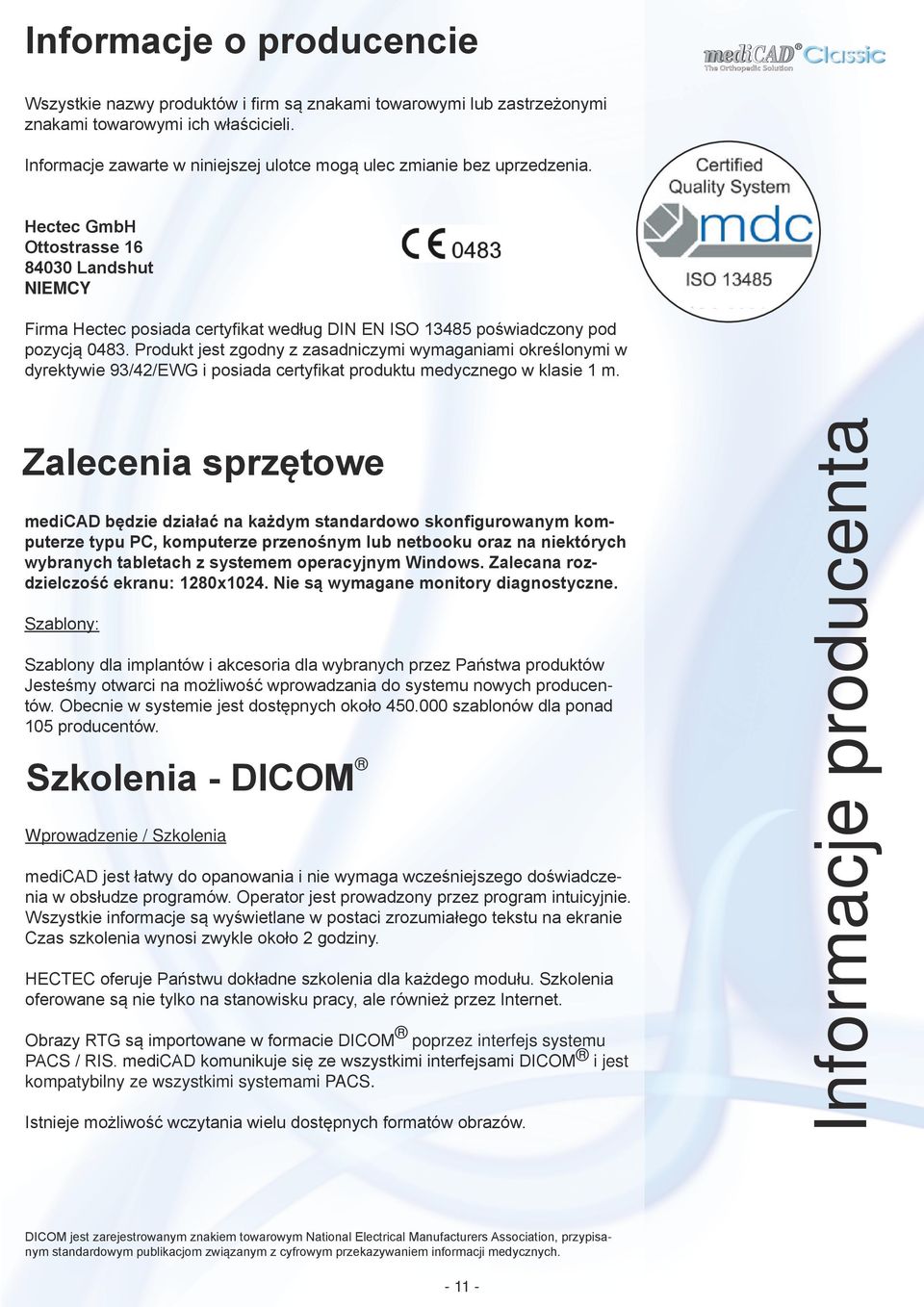 Hectec GmbH Ottostrasse 16 84030 Landshut NIEMCY Firma Hectec posiada certyfikat według DIN EN ISO 13485 poświadczony pod pozycją 0483.