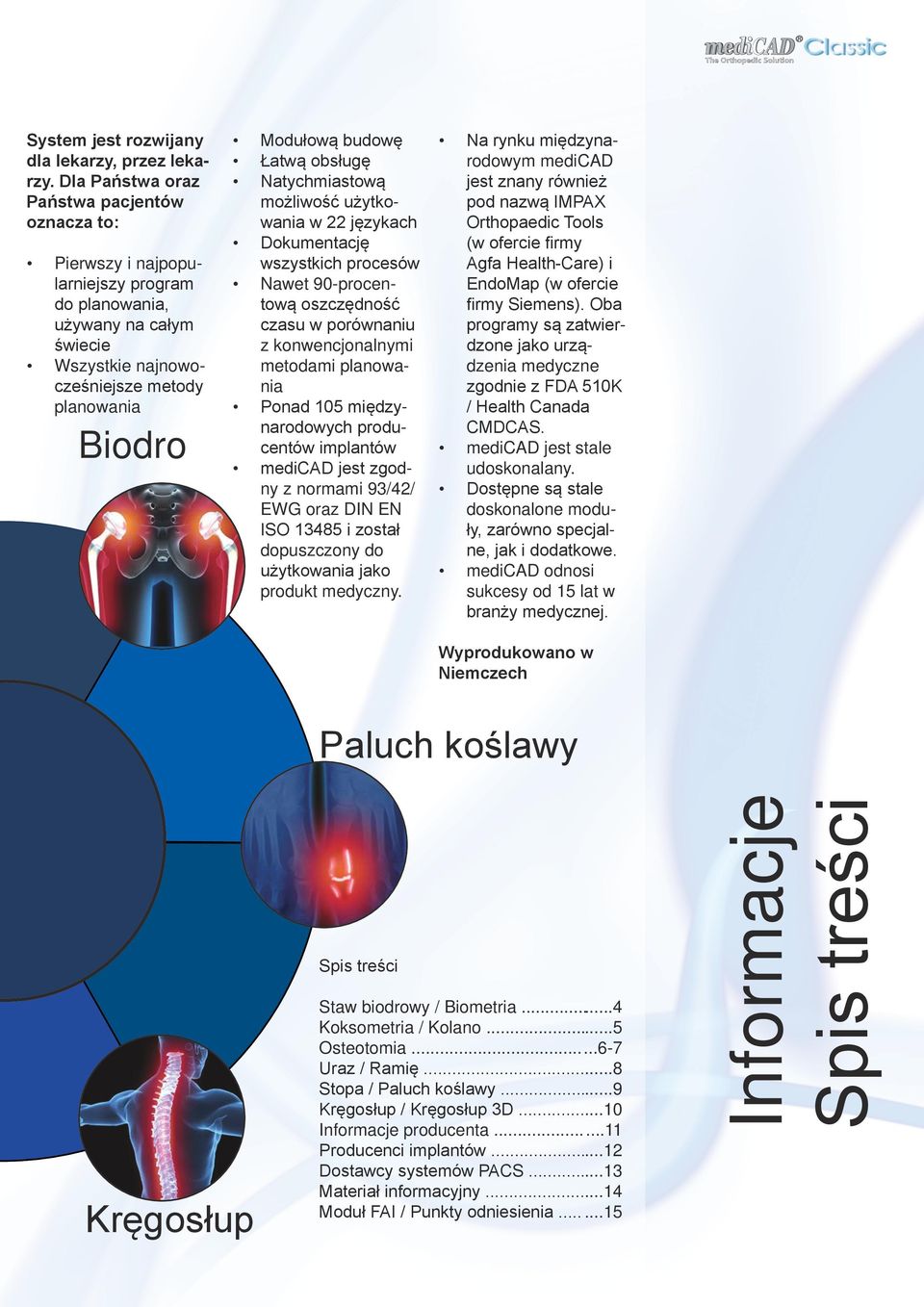 obsługę Natychmiastową możliwość użytkowania w 22 językach Dokumentację wszystkich procesów Nawet 90-procentową oszczędność czasu w porównaniu z konwencjonalnymi metodami planowania Ponad 105