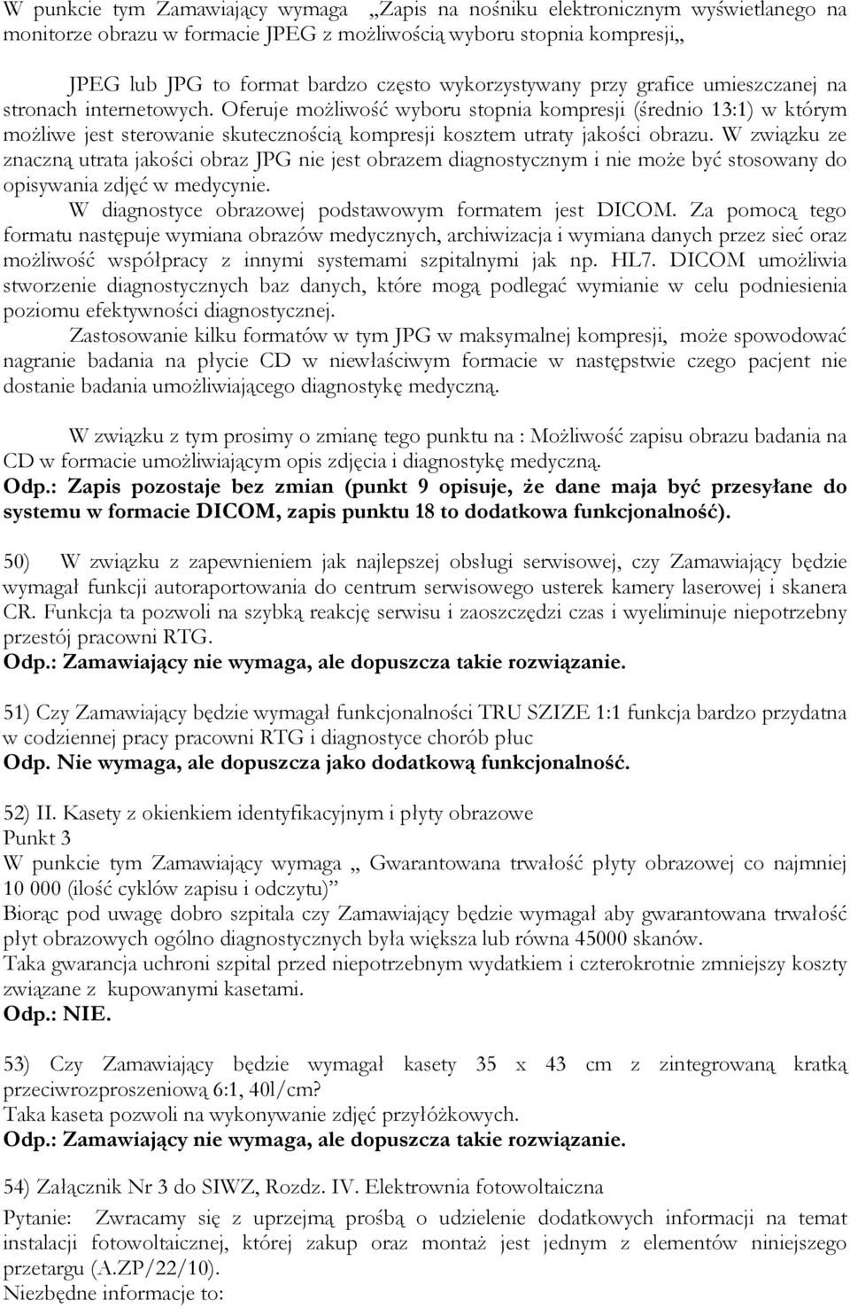 Oferuje możliwość wyboru stopnia kompresji (średnio 13:1) w którym możliwe jest sterowanie skutecznością kompresji kosztem utraty jakości obrazu.