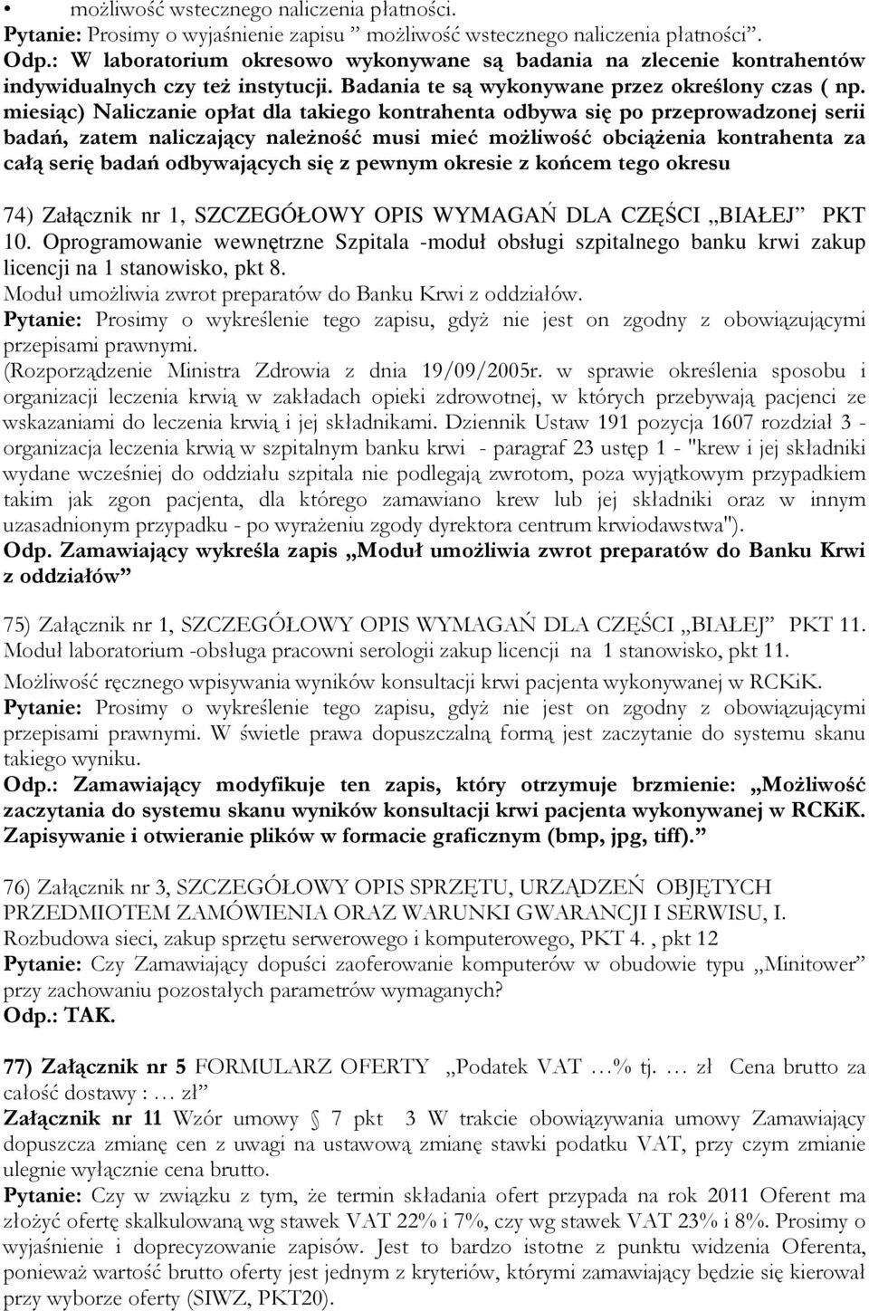 miesiąc) Naliczanie opłat dla takiego kontrahenta odbywa się po przeprowadzonej serii badań, zatem naliczający należność musi mieć możliwość obciążenia kontrahenta za całą serię badań odbywających