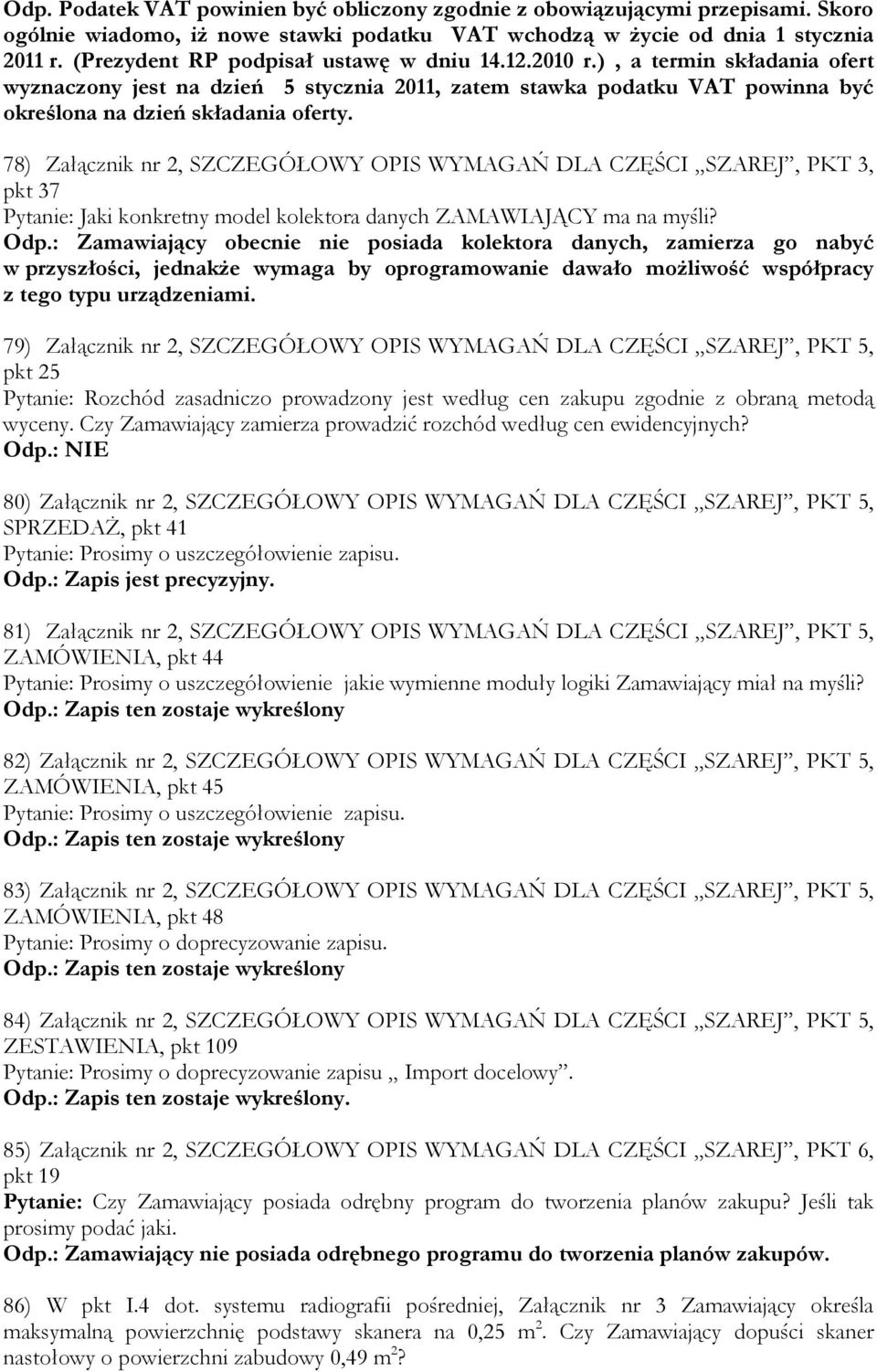 78) Załącznik nr 2, SZCZEGÓŁOWY OPIS WYMAGAŃ DLA CZĘŚCI SZAREJ, PKT 3, pkt 37 Pytanie: Jaki konkretny model kolektora danych ZAMAWIAJĄCY ma na myśli? Odp.