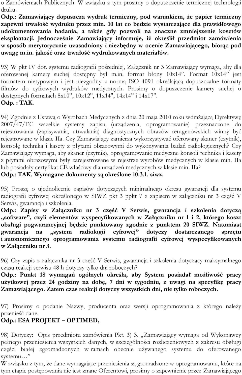 10 lat co będzie wystarczające dla prawidłowego udokumentowania badania, a także gdy pozwoli na znaczne zmniejszenie kosztów eksploatacji.