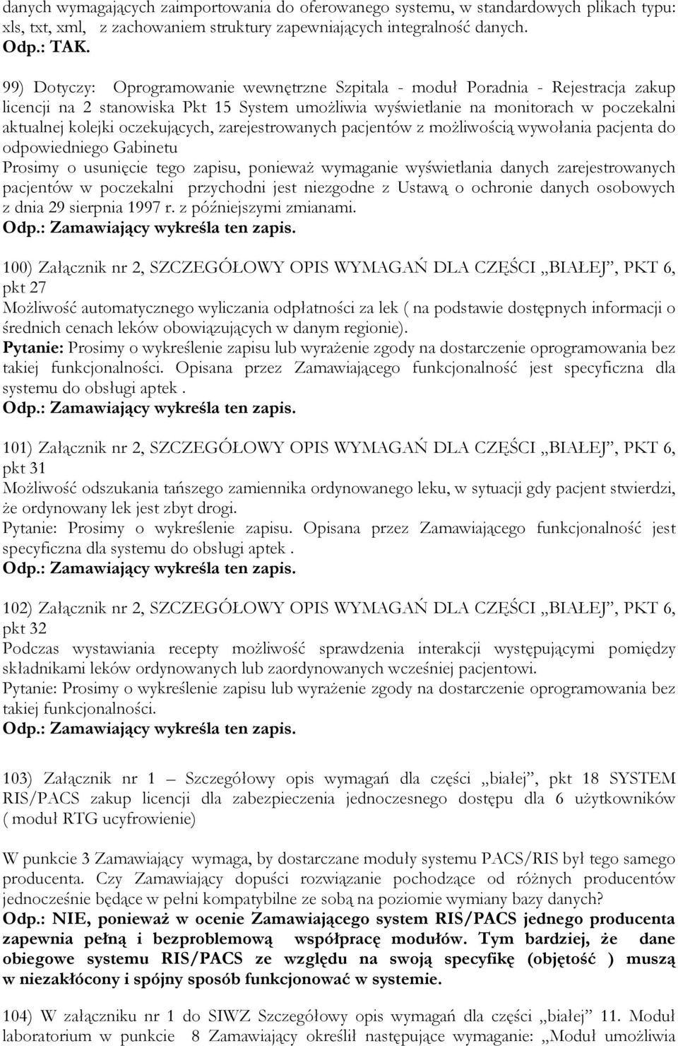 oczekujących, zarejestrowanych pacjentów z możliwością wywołania pacjenta do odpowiedniego Gabinetu Prosimy o usunięcie tego zapisu, ponieważ wymaganie wyświetlania danych zarejestrowanych pacjentów