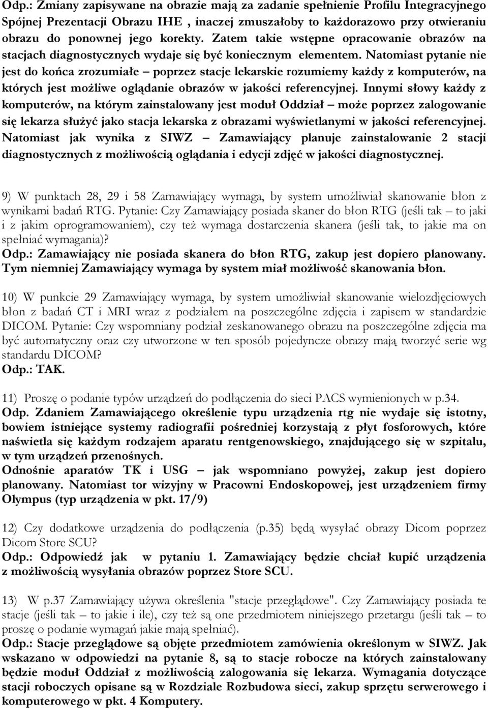 Natomiast pytanie nie jest do końca zrozumiałe poprzez stacje lekarskie rozumiemy każdy z komputerów, na których jest możliwe oglądanie obrazów w jakości referencyjnej.