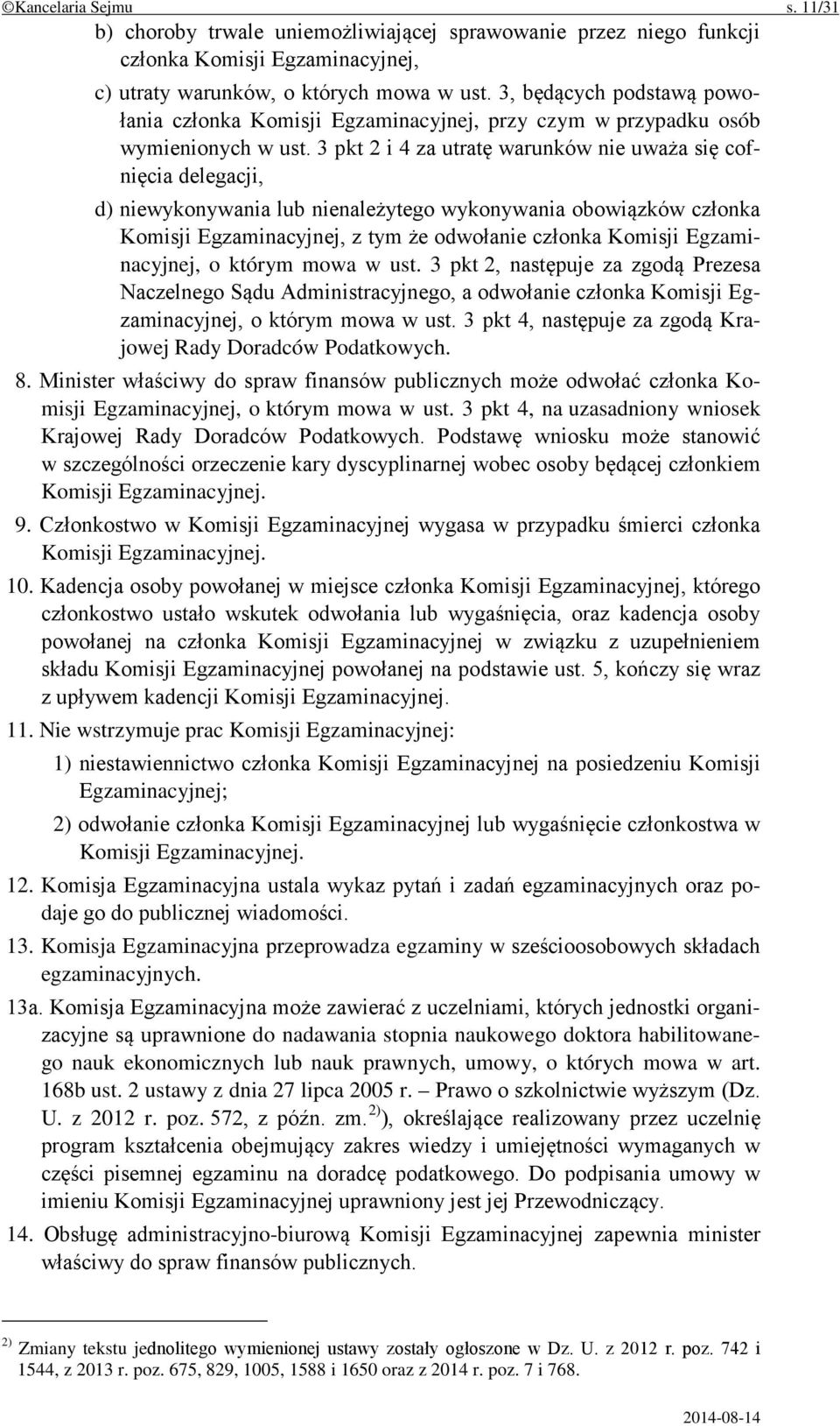 3 pkt 2 i 4 za utratę warunków nie uważa się cofnięcia delegacji, d) niewykonywania lub nienależytego wykonywania obowiązków członka Komisji Egzaminacyjnej, z tym że odwołanie członka Komisji