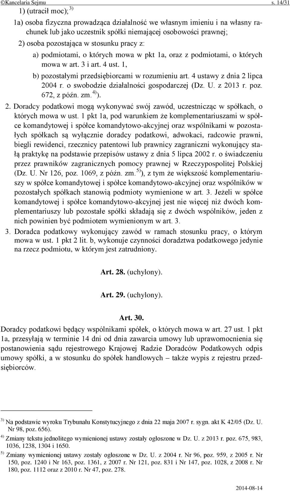 pracy z: a) podmiotami, o których mowa w pkt 1a, oraz z podmiotami, o których mowa w art. 3 i art. 4 ust. 1, b) pozostałymi przedsiębiorcami w rozumieniu art. 4 ustawy z dnia 2 lipca 2004 r.