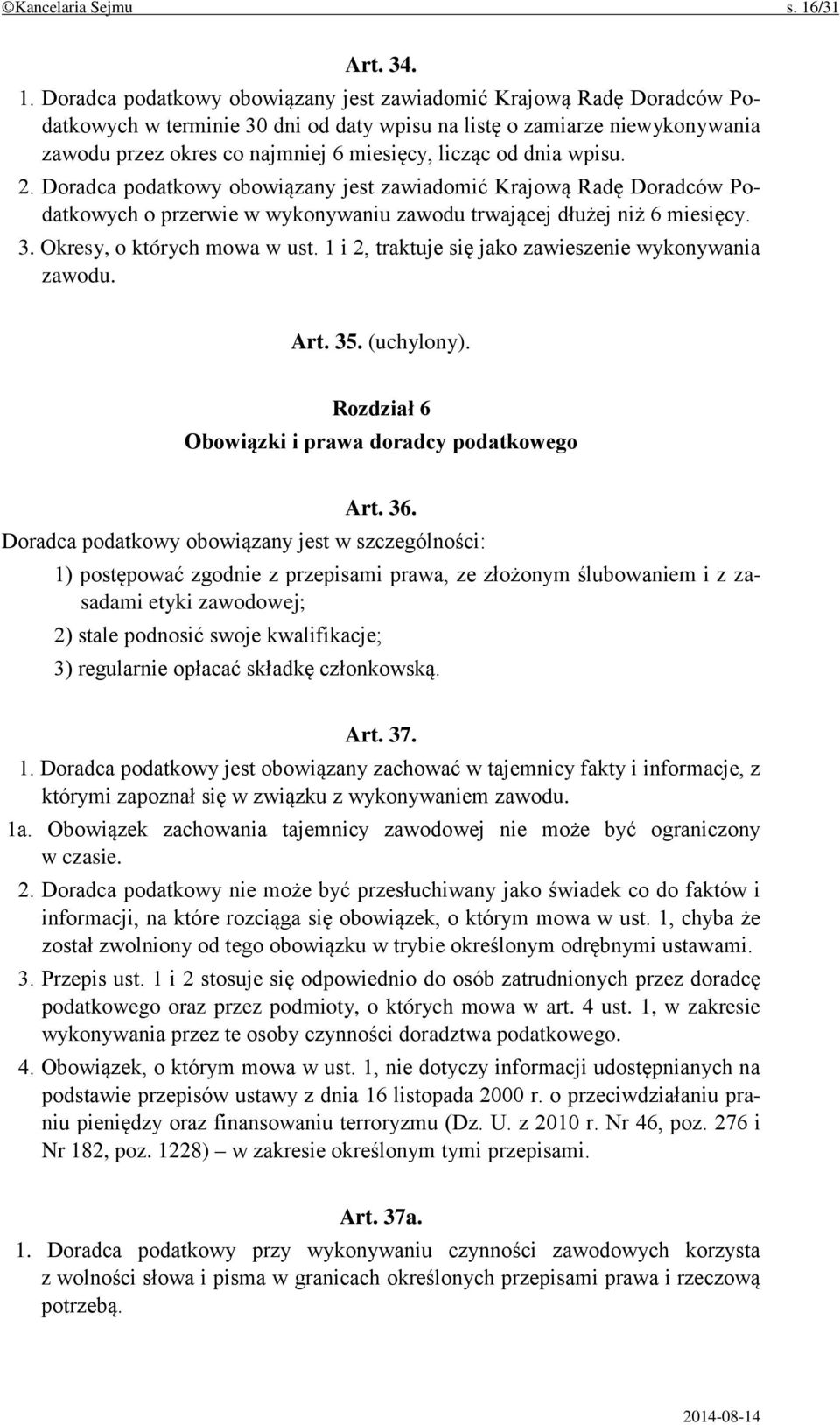 Doradca podatkowy obowiązany jest zawiadomić Krajową Radę Doradców Podatkowych w terminie 30 dni od daty wpisu na listę o zamiarze niewykonywania zawodu przez okres co najmniej 6 miesięcy, licząc od