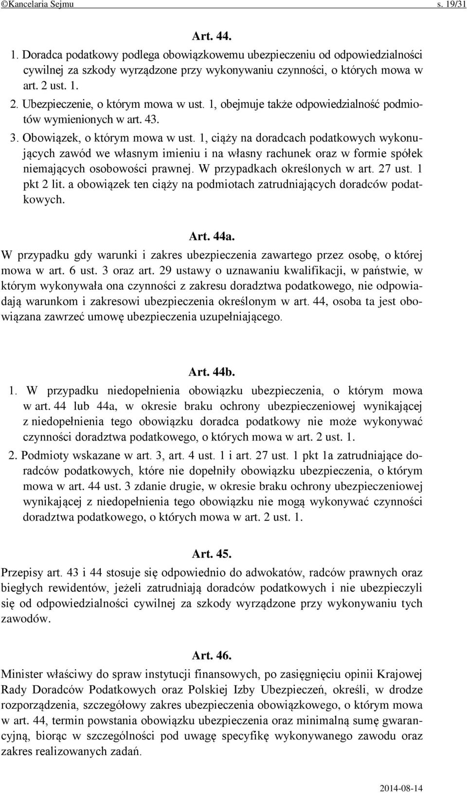 1, ciąży na doradcach podatkowych wykonujących zawód we własnym imieniu i na własny rachunek oraz w formie spółek niemających osobowości prawnej. W przypadkach określonych w art. 27 ust. 1 pkt 2 lit.